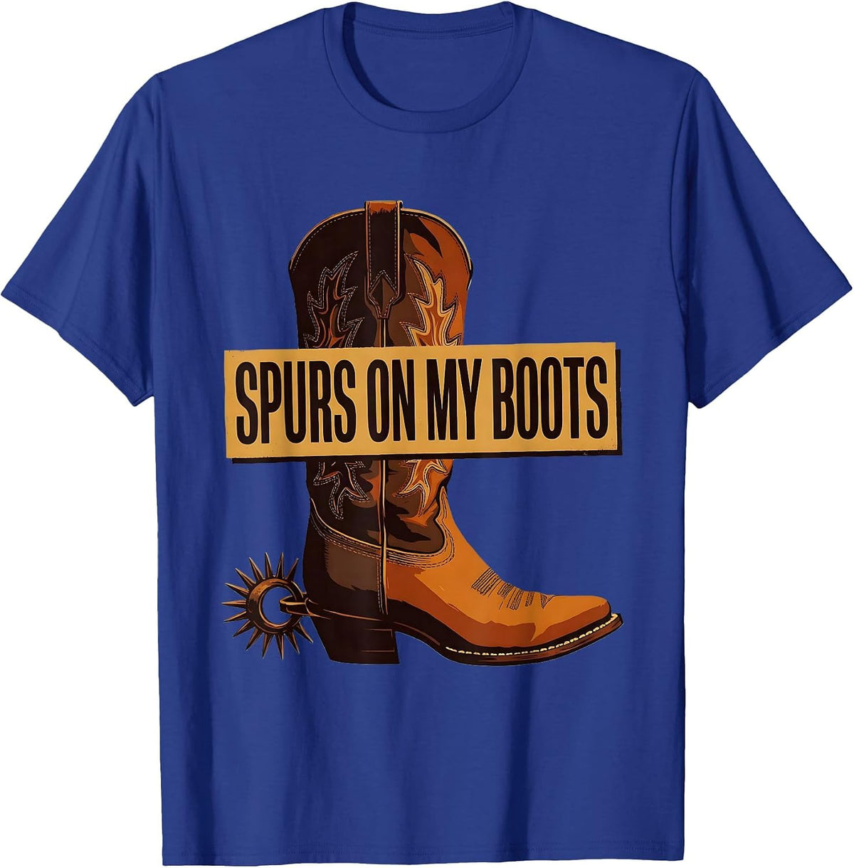 Spurs On My Boots Western Cowboy Design T-Shirt - Royal Blue