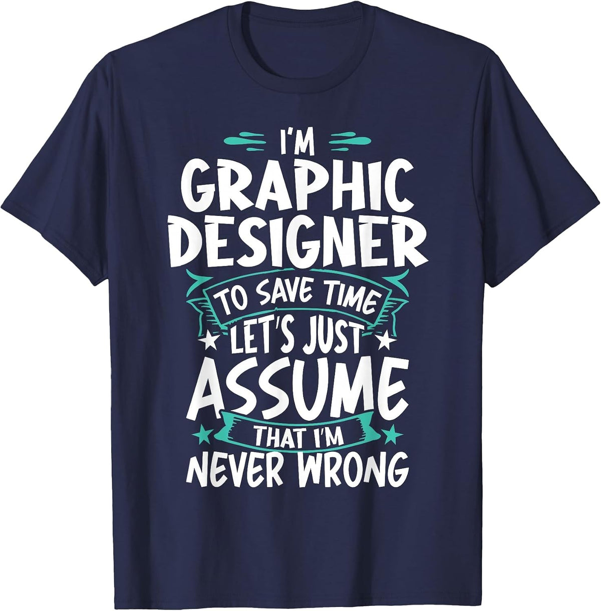 Graphic Designer Never Wrong T-Shirt - Navy Blue