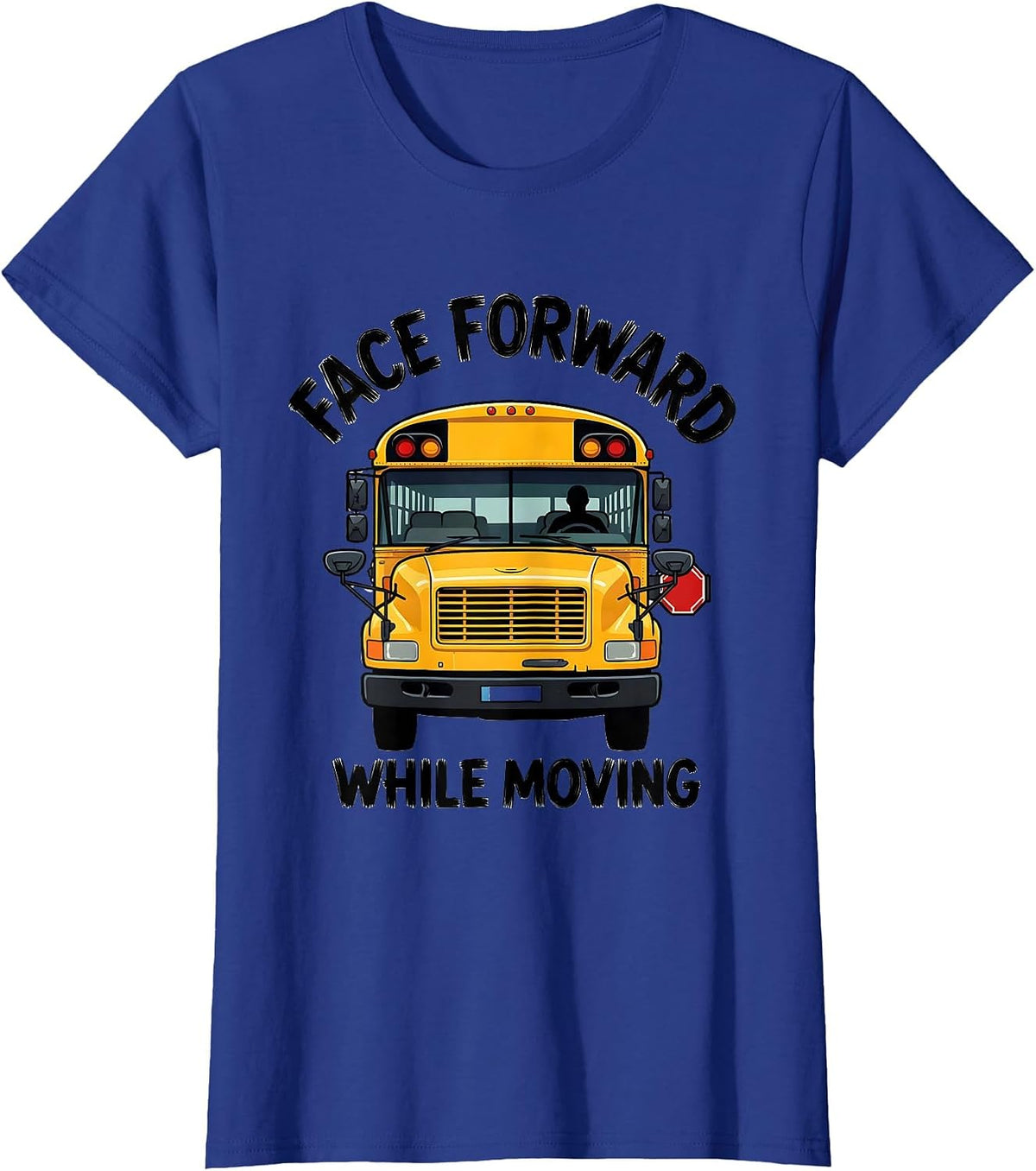 Women's Face Forward While Moving Funny School Bus Driver T-Shirt - Royal Blue