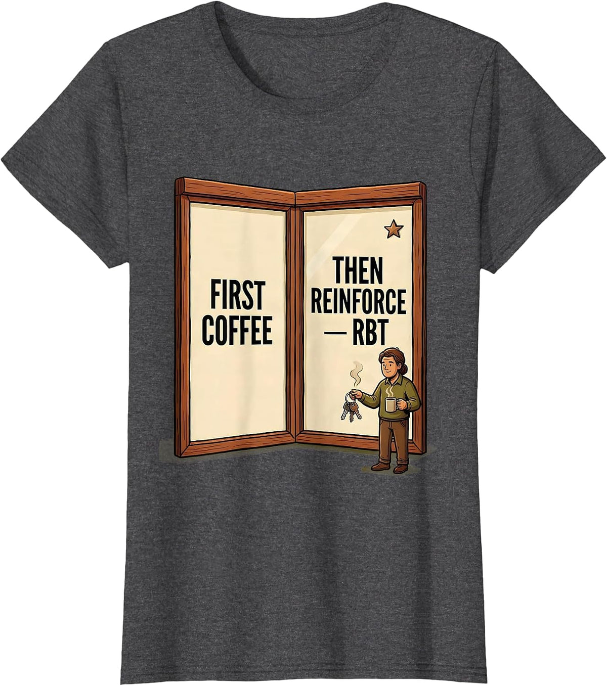 Women's First Coffee, Then Reinforce RBT Funny ABA Behavior T-Shirt - Dark Heather Grey