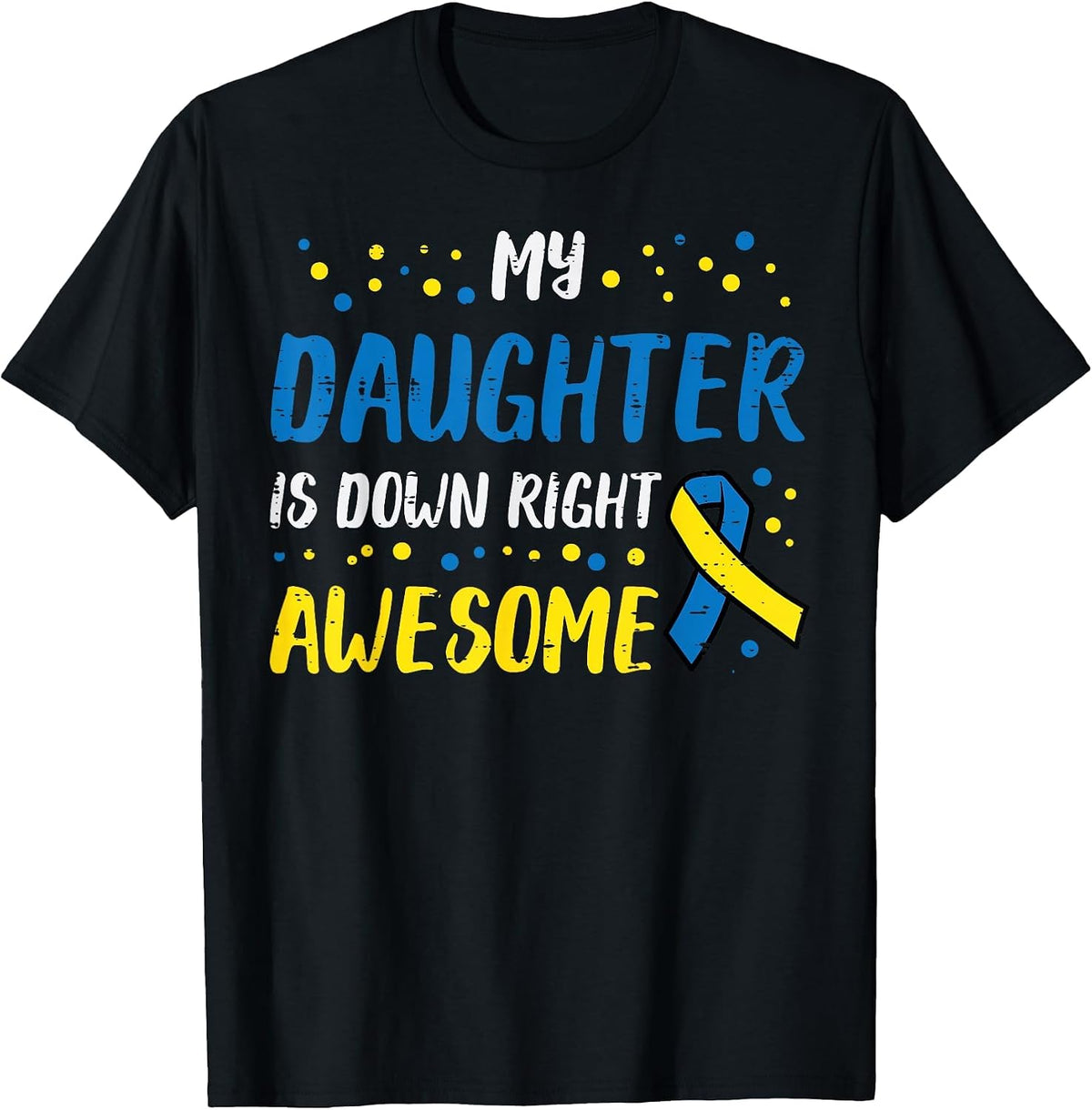 Daughter Down Right Awesome Down Syndrome Awareness Mom Dad T-Shirt - Black