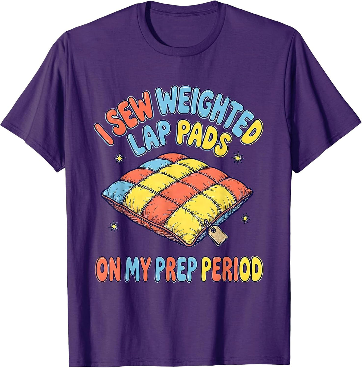 Men's I Sew Weighted Lap Pads On My Prep Period Special Education T-Shirt - Purple