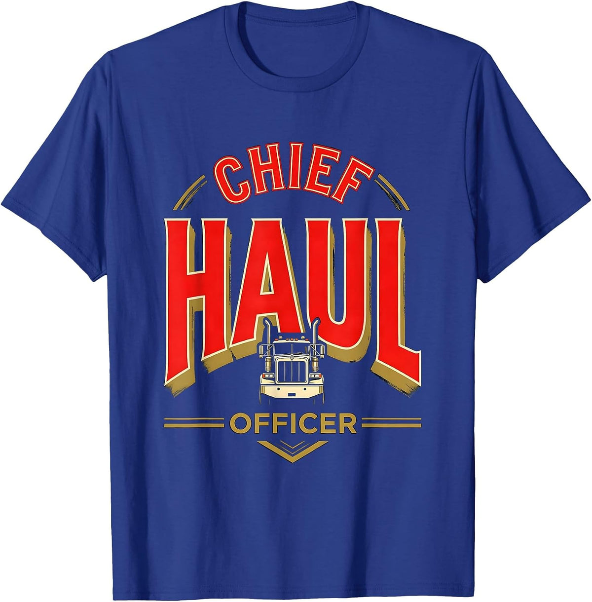 Men's Chief Haul Officer Funny Semi Truck Driver Humor T-Shirt - Royal Blue