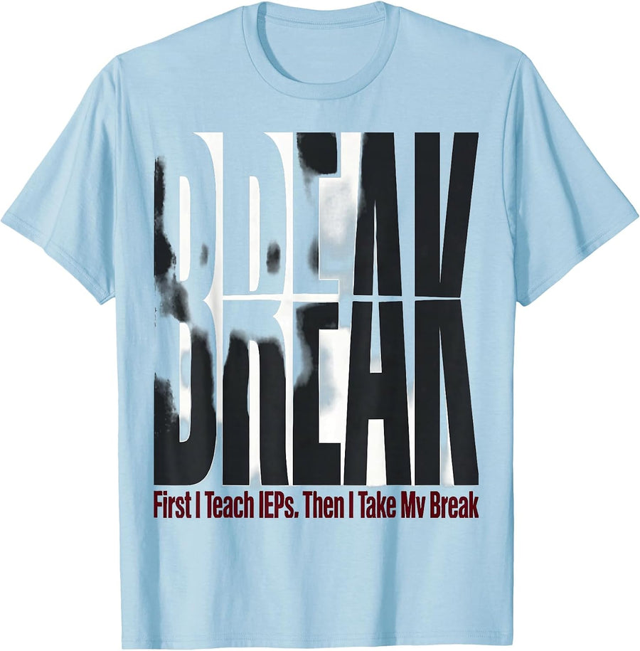 Men's First I Teach IEPs Then I Take My Break Teacher T-Shirt - Baby Blue