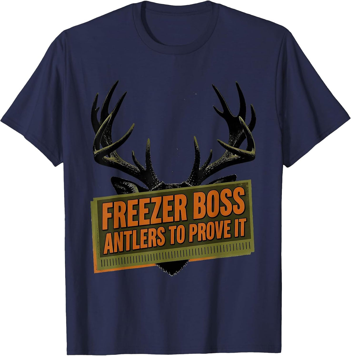 Freezer Boss Antlers To Prove It Funny Deer Hunting Dad T-Shirt - Navy Blue