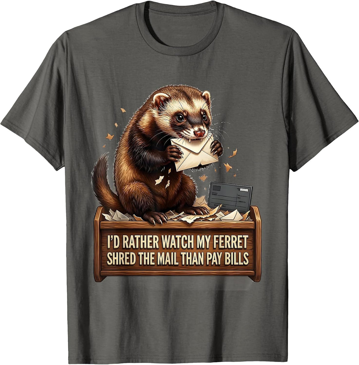 I'd Rather Watch My Ferret Shred The Mail Than Pay Bills T-Shirt - Asphalt Grey