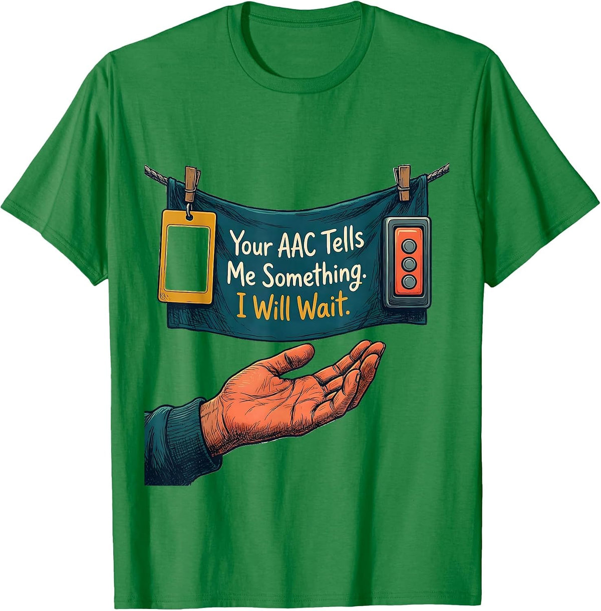 Men's Your AAC Tells Me Something. I Will Wait SLP T-Shirt - Kelly Green