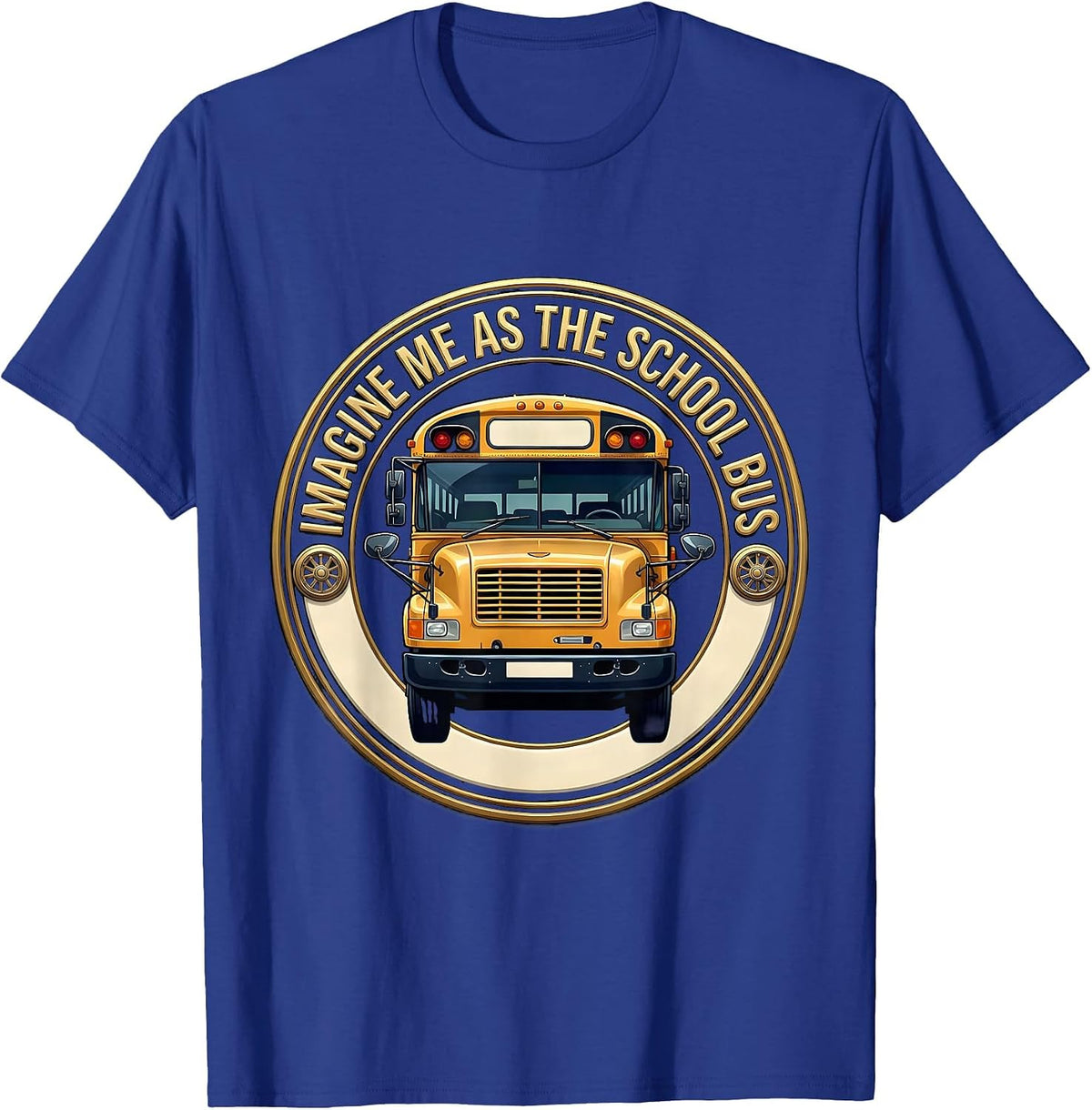 Men's Imagine Me As The School Bus Funny Bus Driver Costume Humor T-Shirt - Royal Blue