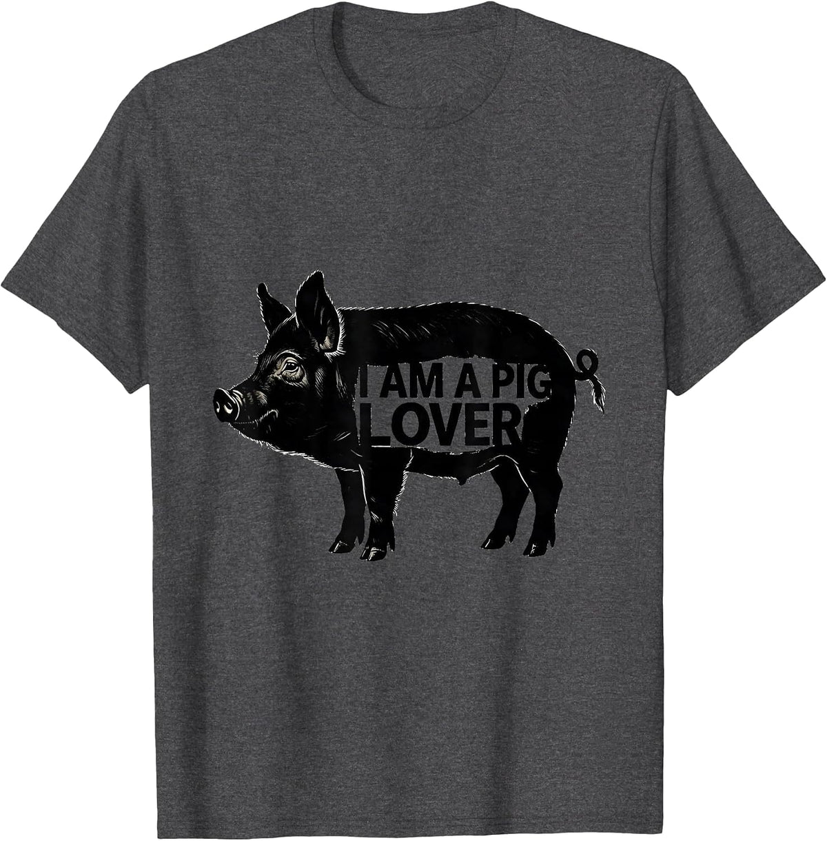 I Am A Pig Lover Funny Pig Owner Animal Lover Humor T-Shirt - Dark Heather Grey