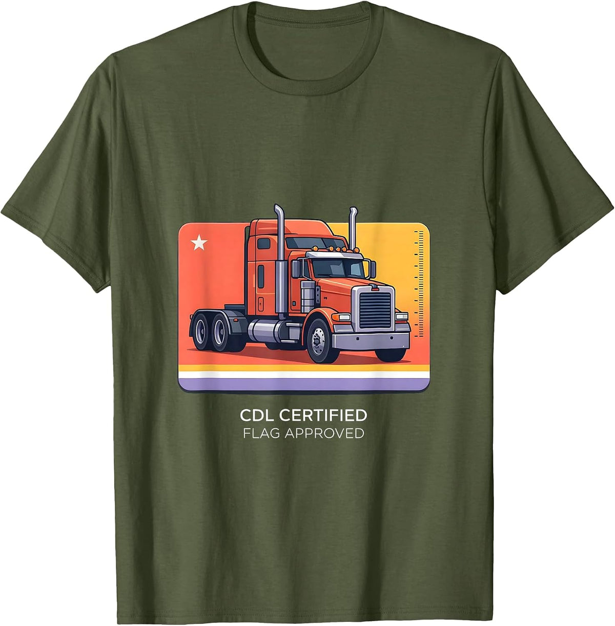 Men's CDL Certified, Flag Approved Patriotic Semi Truck Driver T-Shirt - Olive Green