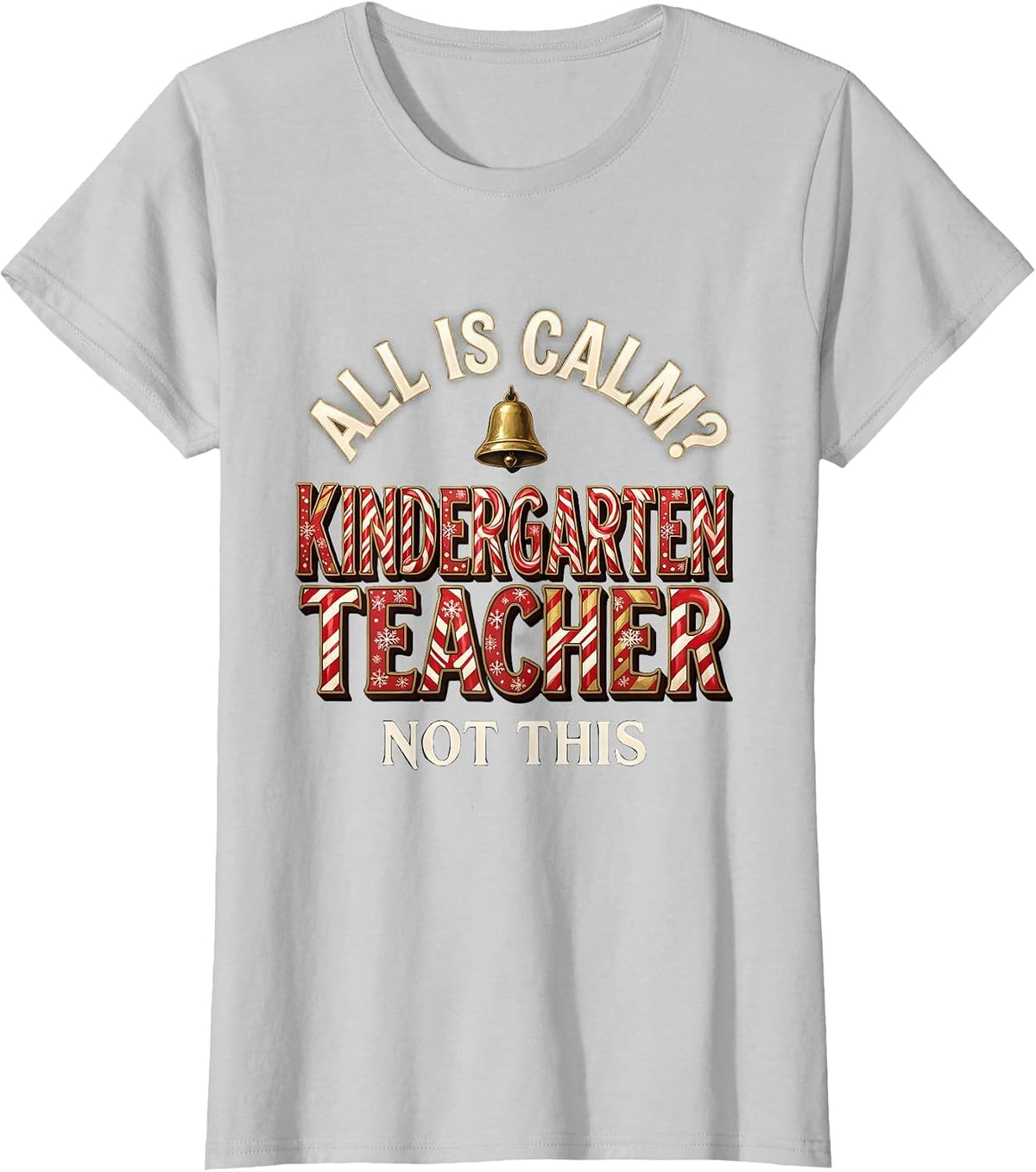 All Is Calm? Not This Kindergarten Teacher Funny T-Shirt - Silver Grey