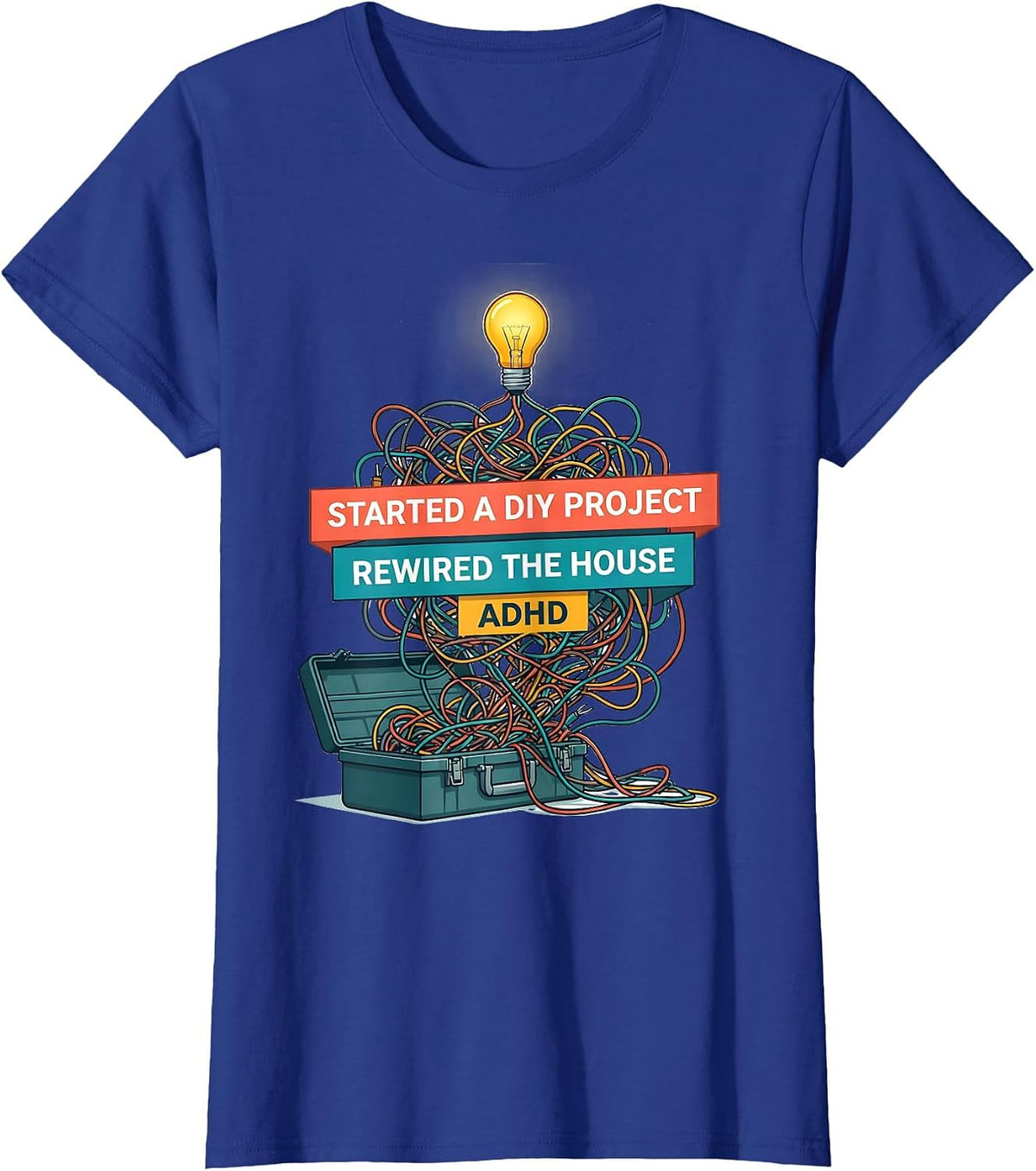 Women's Started A DIY Project, Rewired The House, ADHD Funny T-Shirt - Royal Blue