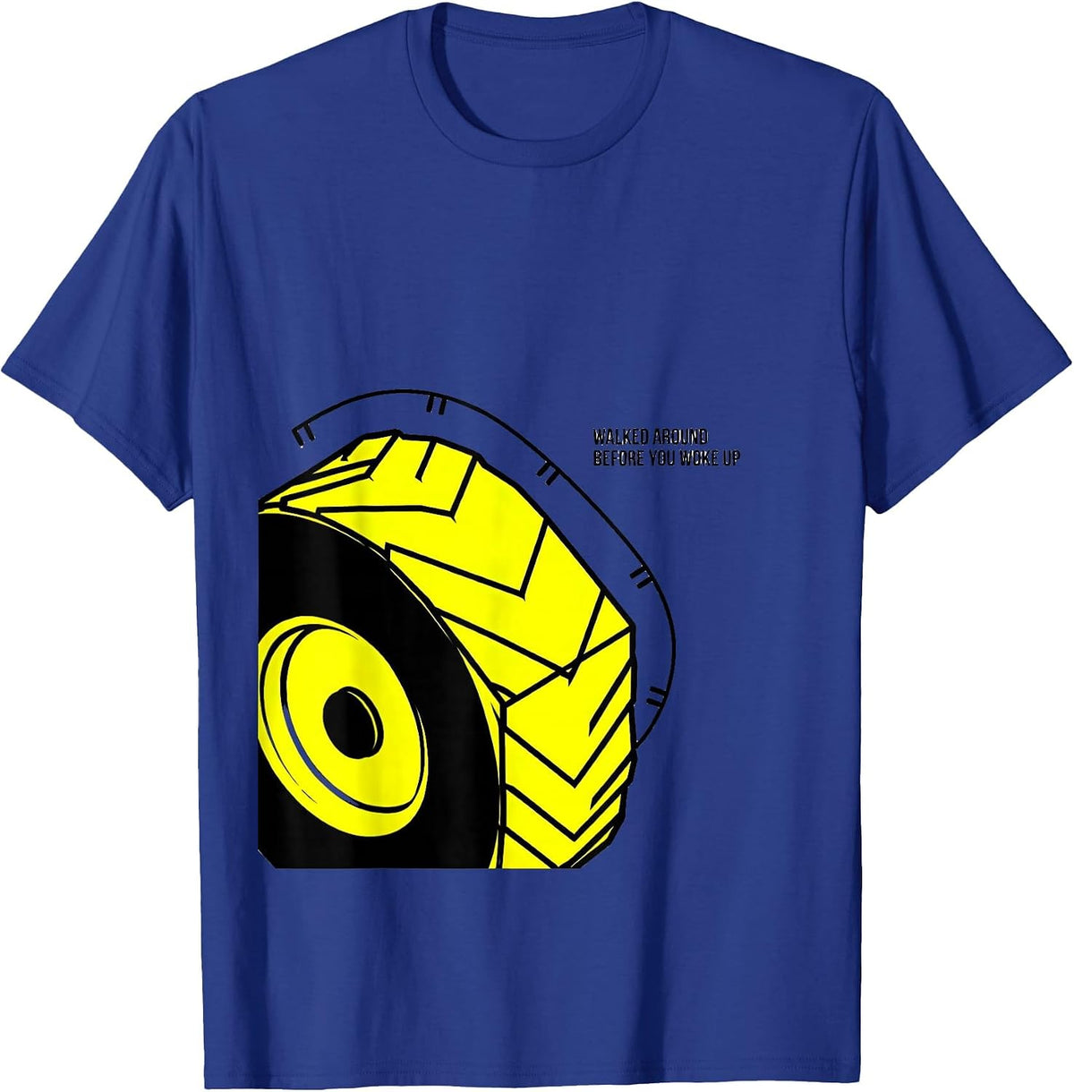 Walked Around Before You Woke Up Funny School Bus Driver T-Shirt - Royal Blue