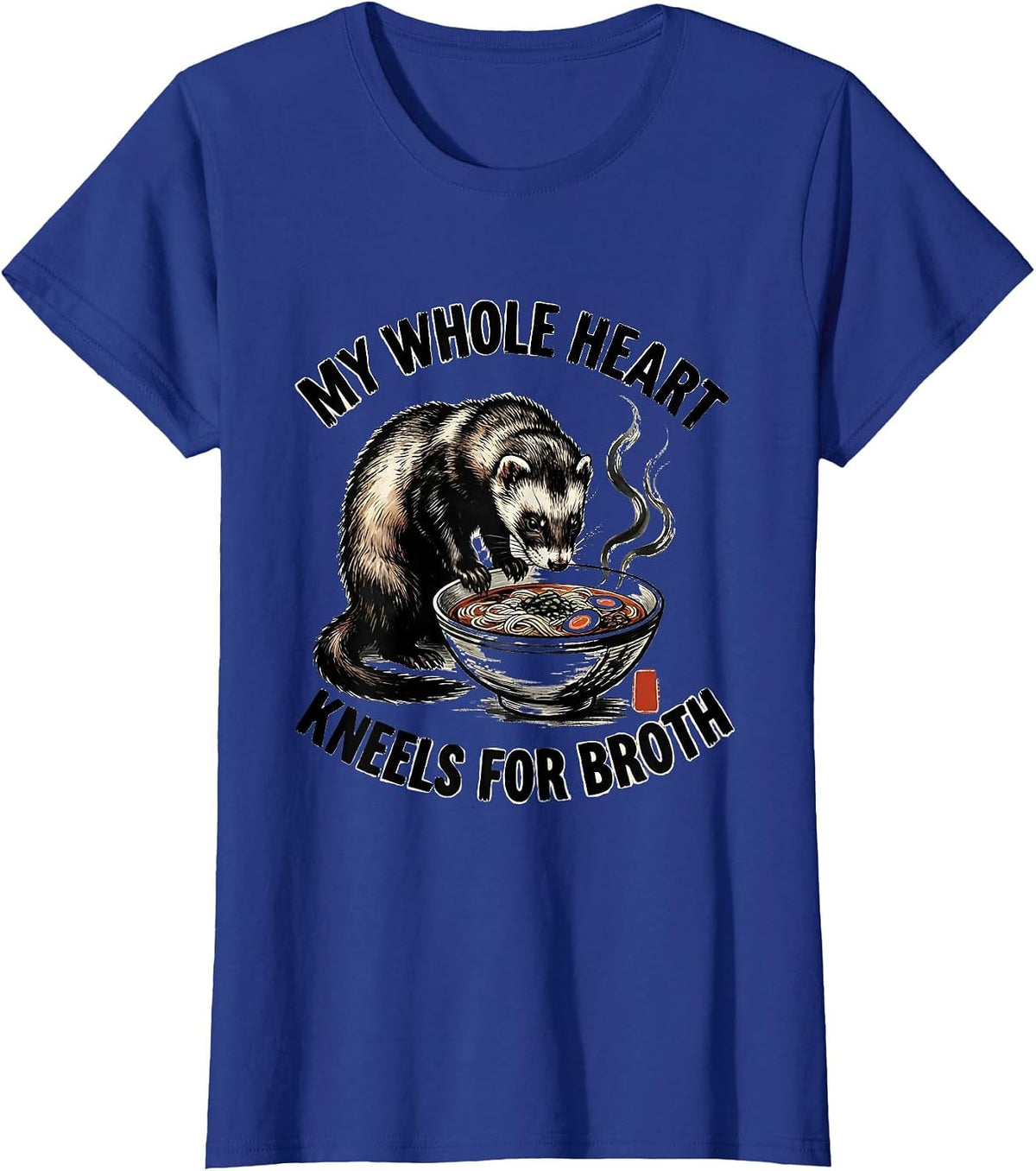 Women's My Whole Heart Kneels For Broth Funny Ferret Ramen Anime Art T-Shirt - Royal Blue