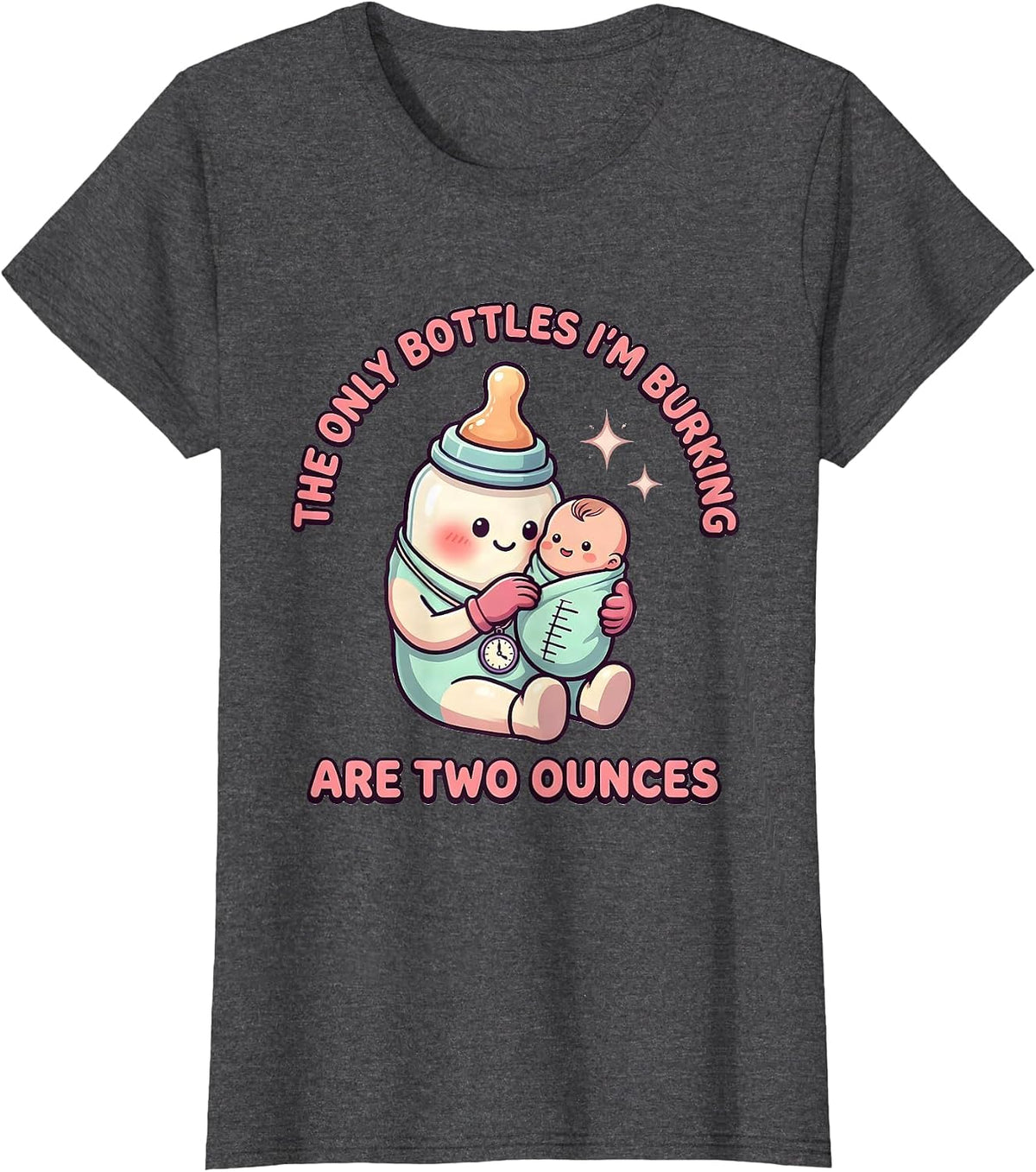Women's The Only Bottles I'm Burping Are Two Ounces Cute Kawaii T-Shirt - Dark Heather Grey
