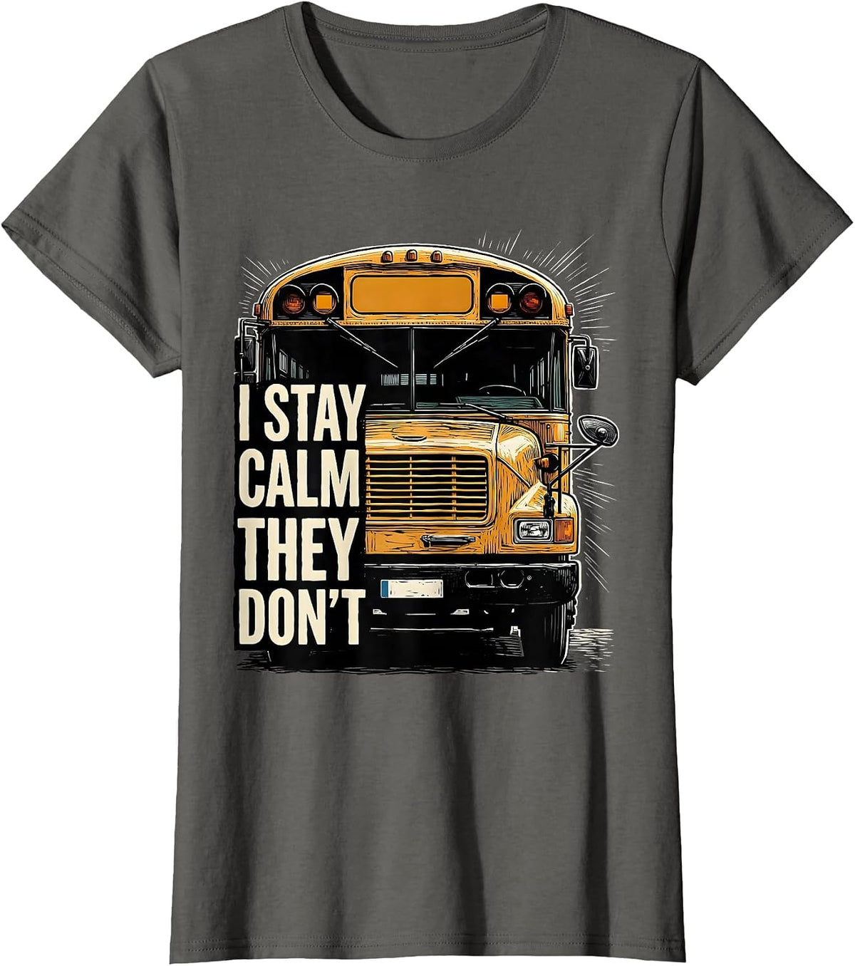 Women's I Stay Calm, They Don't Funny School Bus Driver Humor T-Shirt - Asphalt Grey