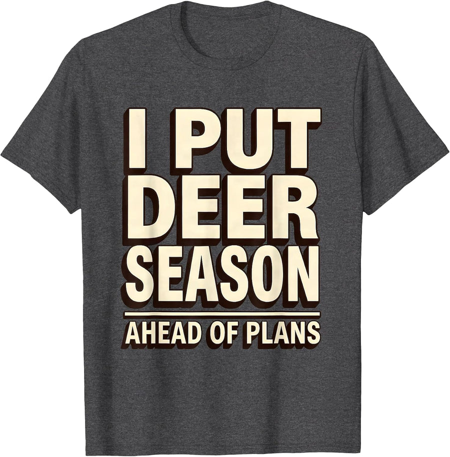 Men's I Put Deer Season Ahead Of Plans Funny Deer Hunter Hunting T-Shirt - Dark Heather Grey