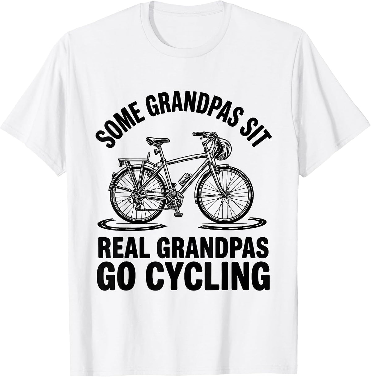 Men's Some Grandpas Sit Real Grandpas Go Cycling Grandpa Humor T-Shirt - White
