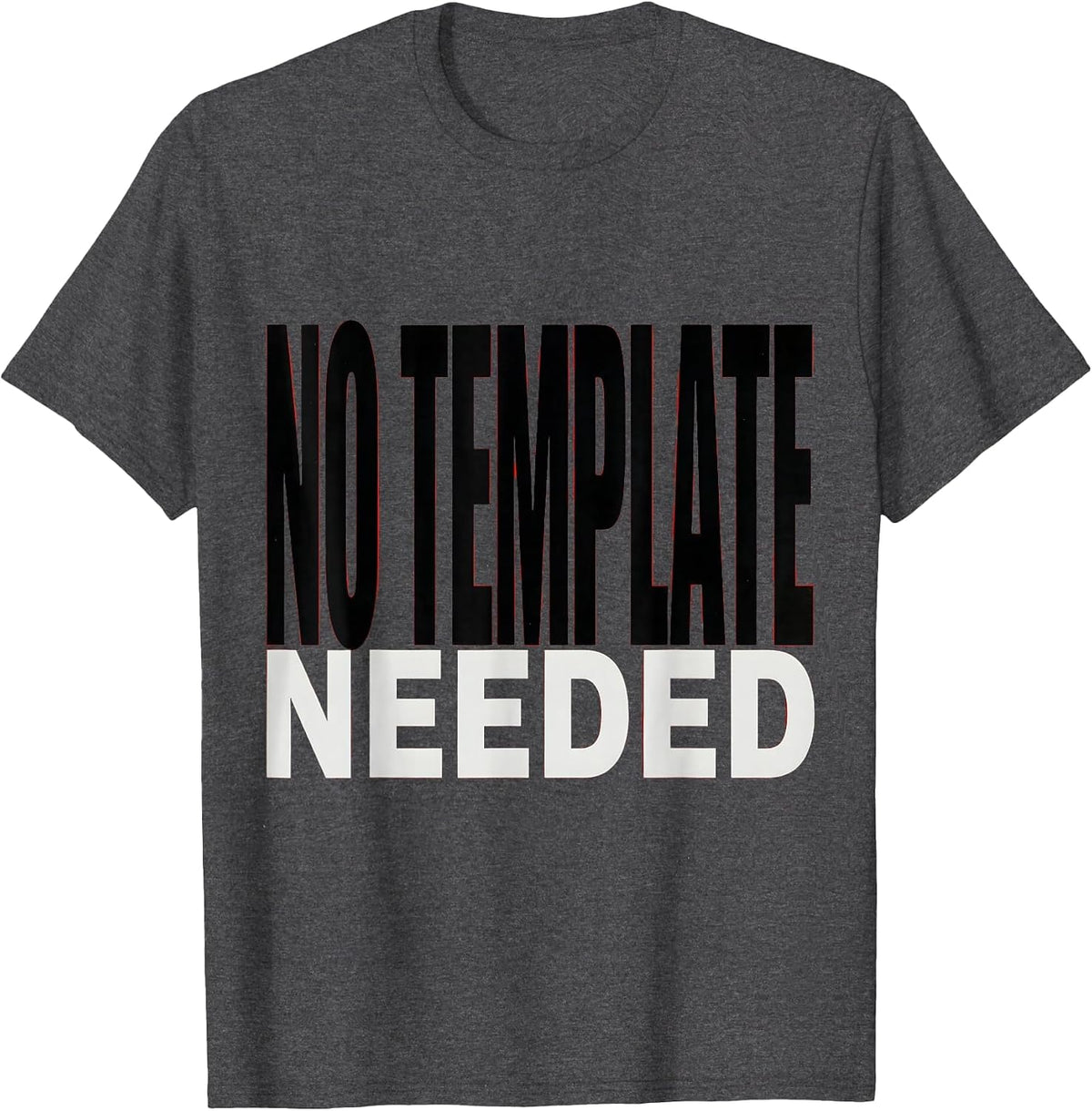 No Template Needed Bold Graphic Design T-Shirt - Dark Heather Grey