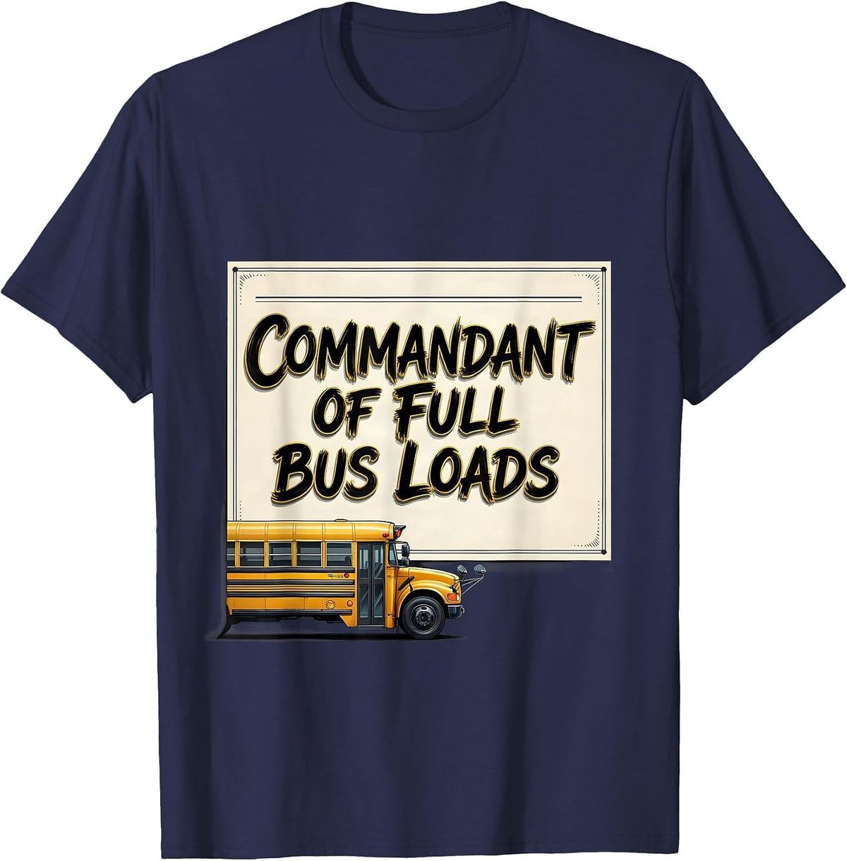 Men's Commandant Of Full Bus Loads Funny School Bus Driver T-Shirt - Navy Blue