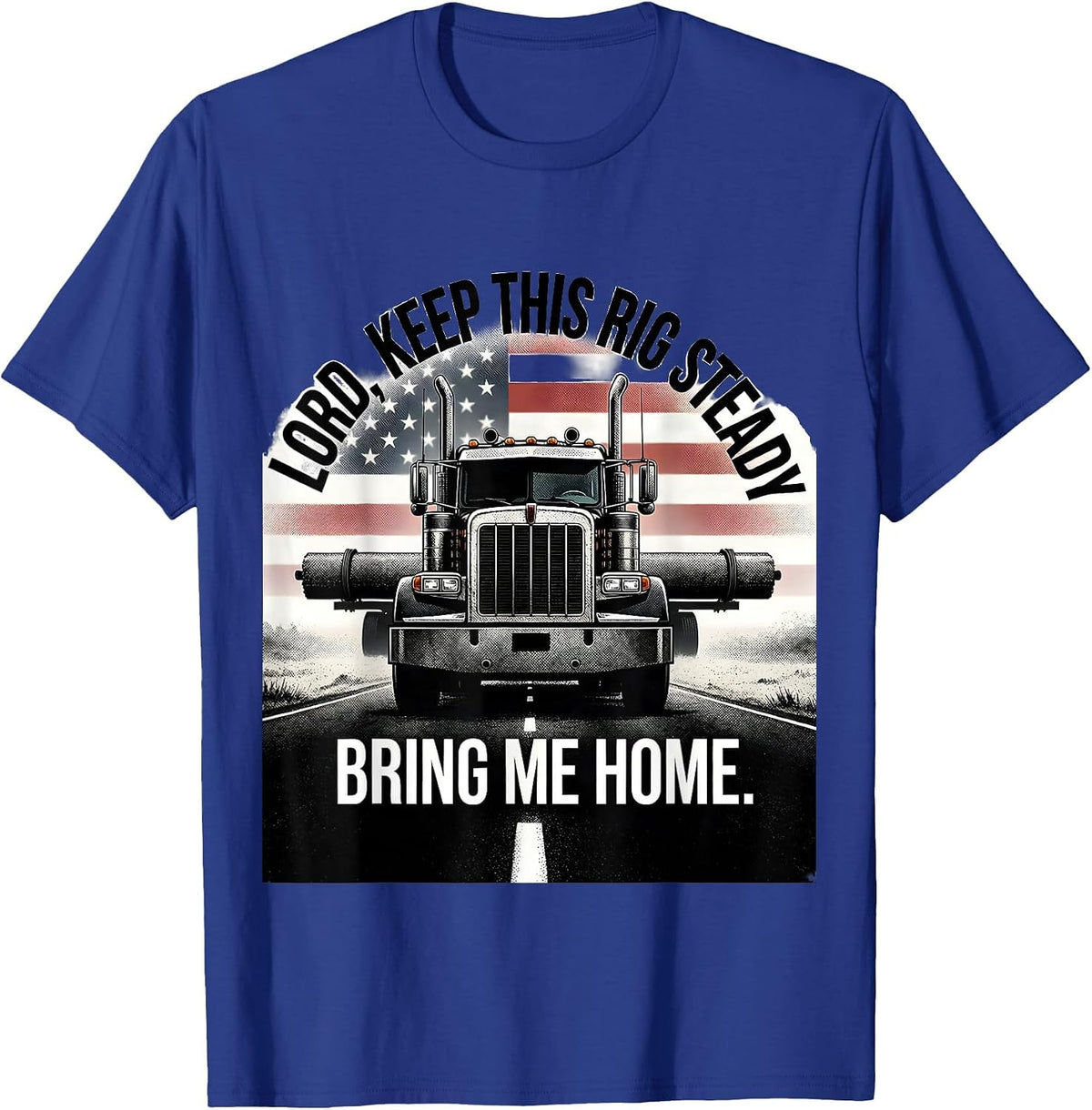 Men's Lord, Keep This Rig Steady, Bring Me Home Trucker T-Shirt - Royal Blue