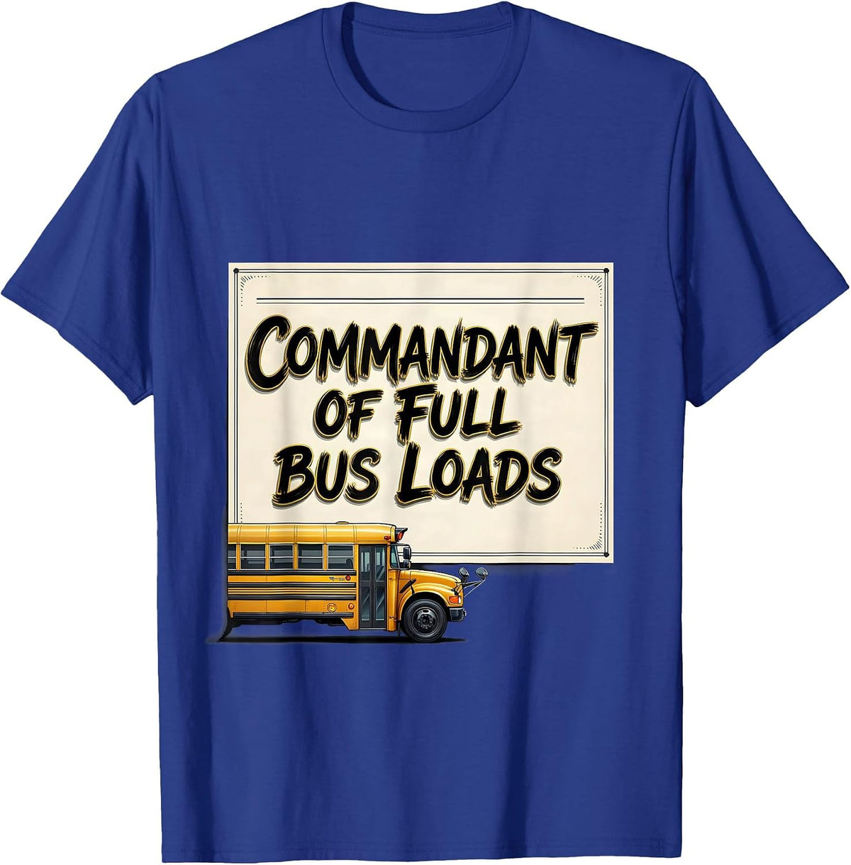 Men's Commandant Of Full Bus Loads Funny School Bus Driver T-Shirt - Royal Blue