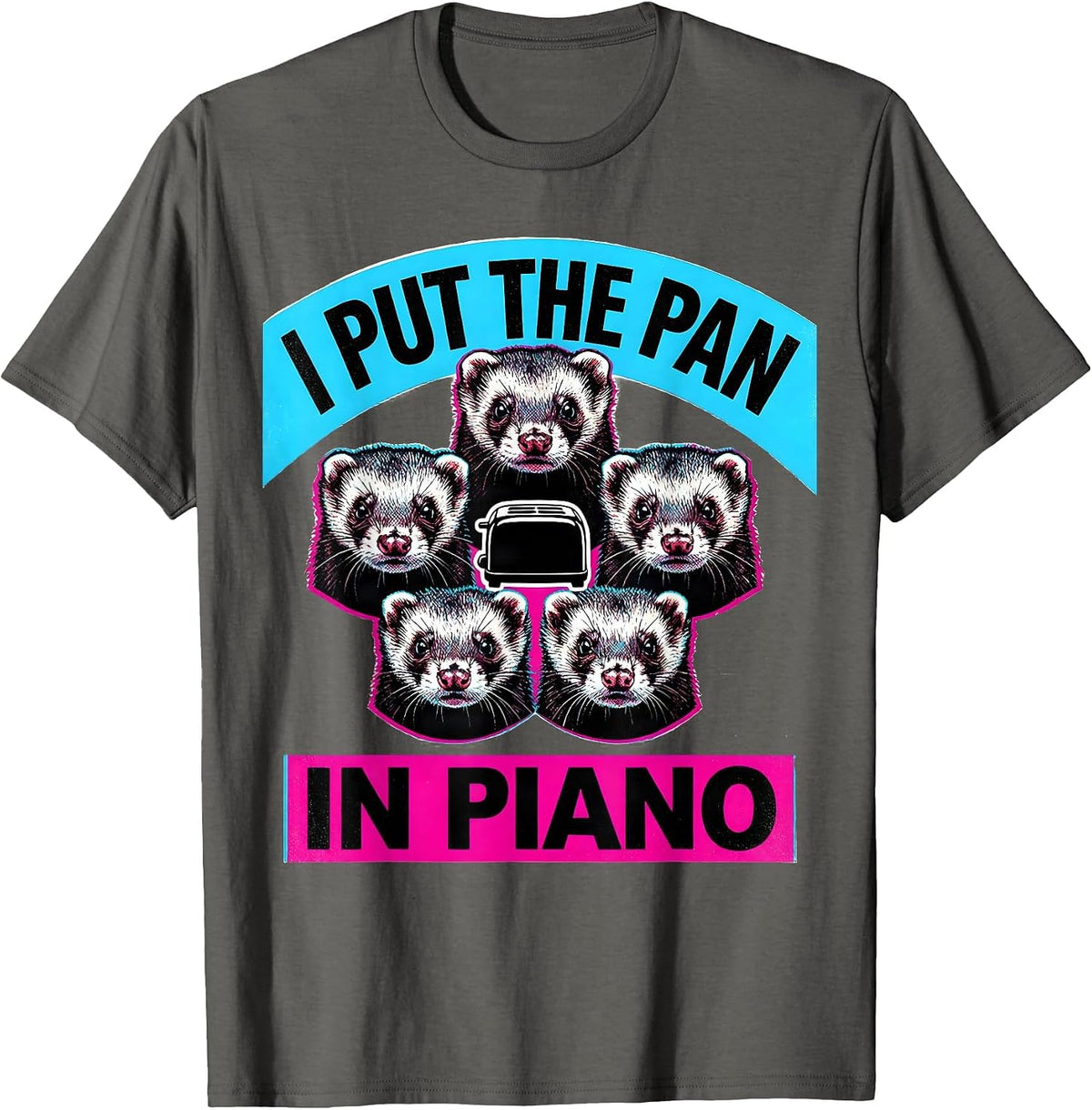 I Put The Pan In Piano Funny Ferret Meme Bootleg Humor T-Shirt - Asphalt Grey
