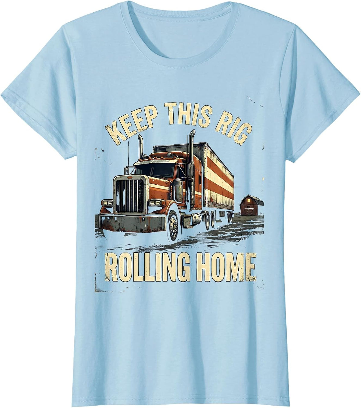 Keep This Rig Rolling Home Distressed Patriotic Semi Truck T-Shirt - Baby Blue