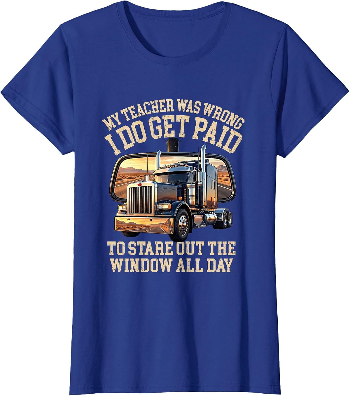 My Teacher was Wrong I Stare Out The Window Trucker T-Shirt - Royal Blue