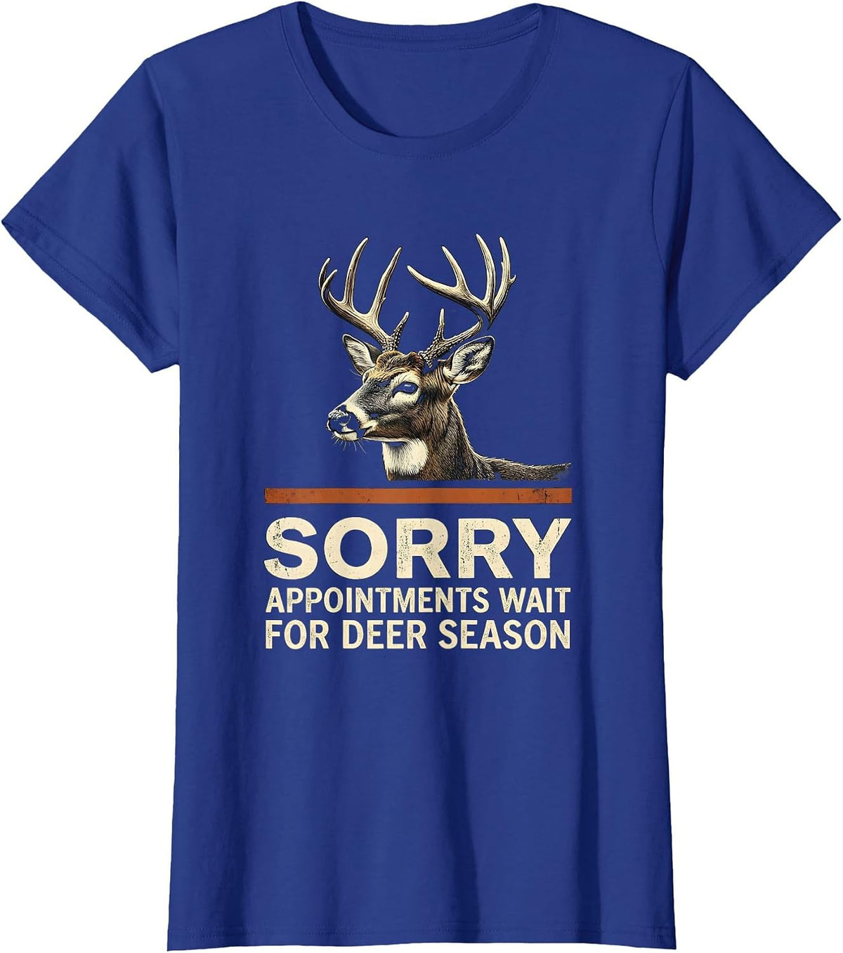 Women's Sorry, Appointments Wait For Deer Season Hunter Dad T-Shirt - Royal Blue
