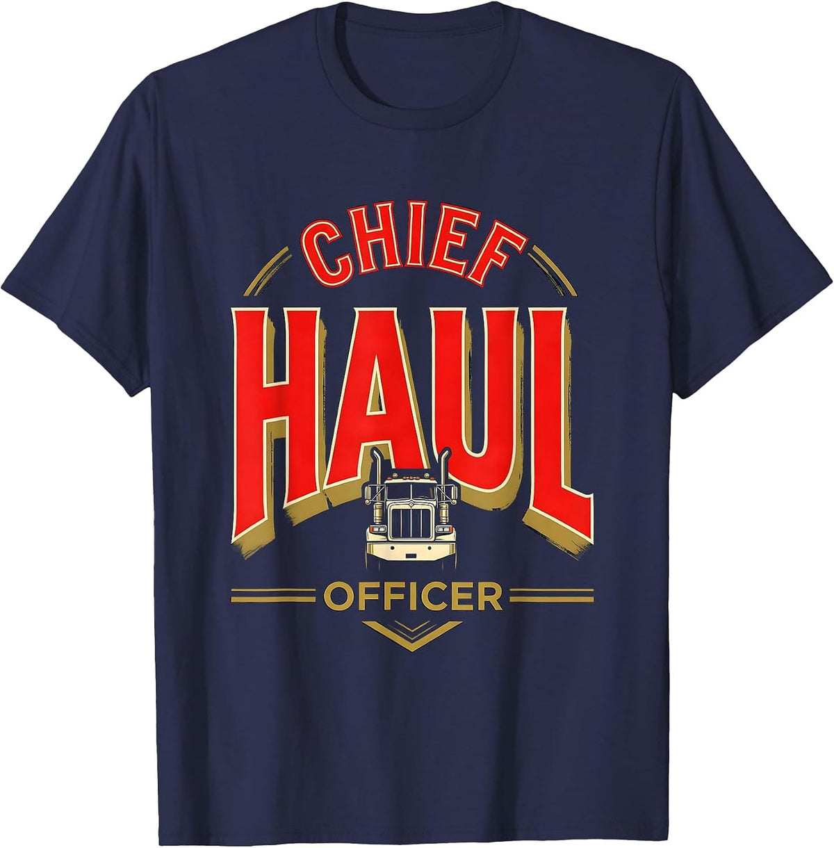 Men's Chief Haul Officer Funny Semi Truck Driver Humor T-Shirt - Navy Blue