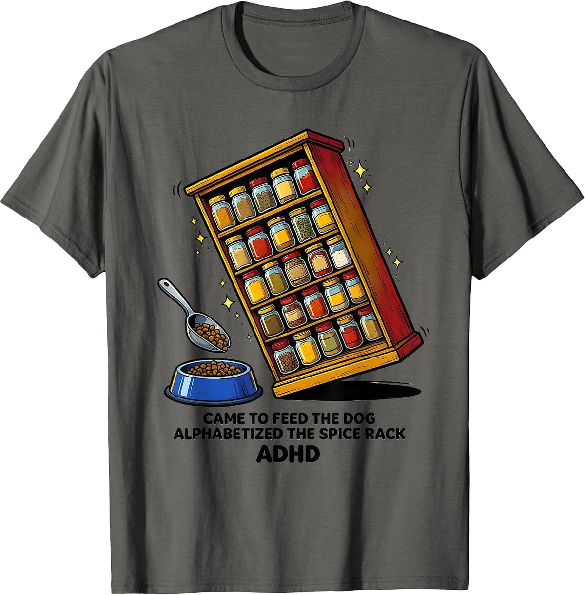 Men's Came To Feed The Dog, Alphabetized The Spice Rack, ADHD T-Shirt - Asphalt Grey