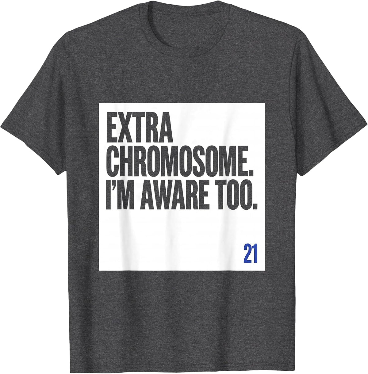 Extra Chromosome I'm Aware Too Funny Down Syndrome Awareness T-Shirt - Dark Heather Grey