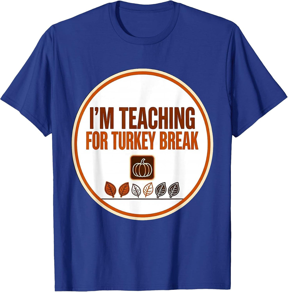 Men's I'm Teaching For Turkey Break Funny Sped Teacher T-Shirt - Royal Blue