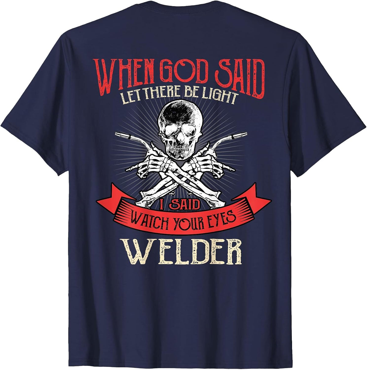 Welder Gifts Funny Welding Image On Back of Shirt T-Shirt - Navy Blue