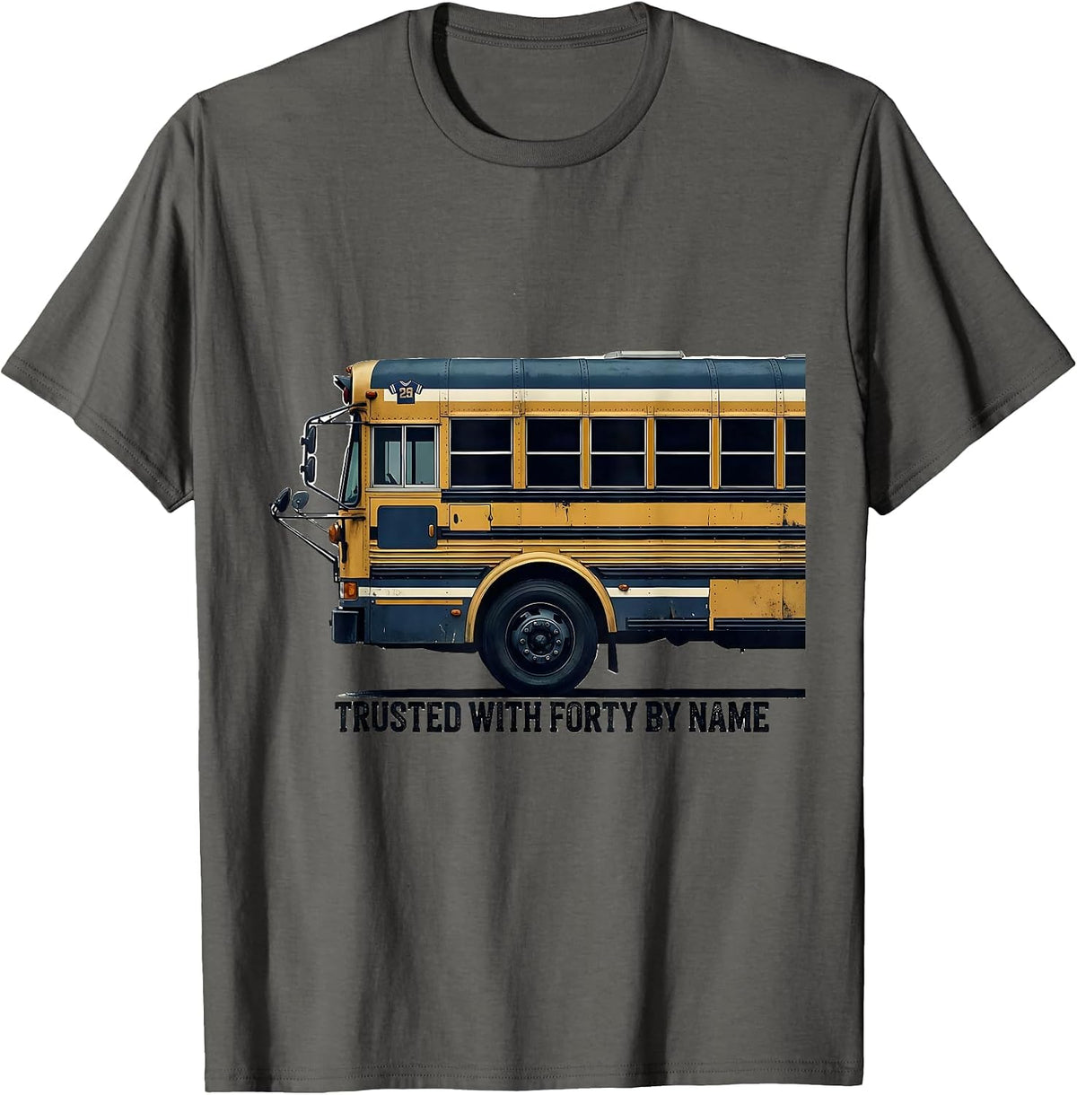 Trusted With Forty By Name Funny School Bus Driver T-Shirt - Asphalt Grey