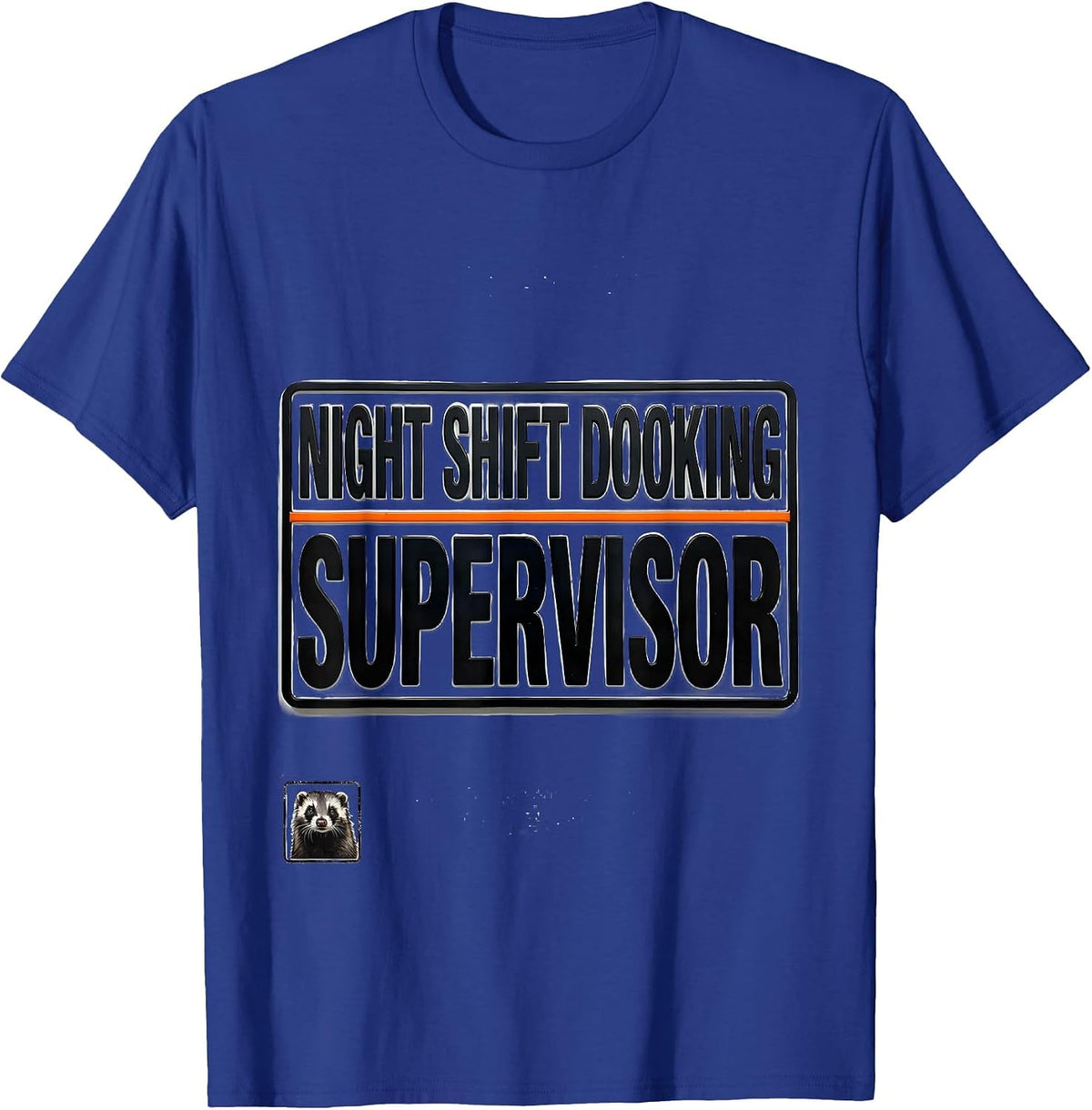 Night Shift Dooking Supervisor Funny Ferret Owner Humor Gift T-Shirt - Royal Blue