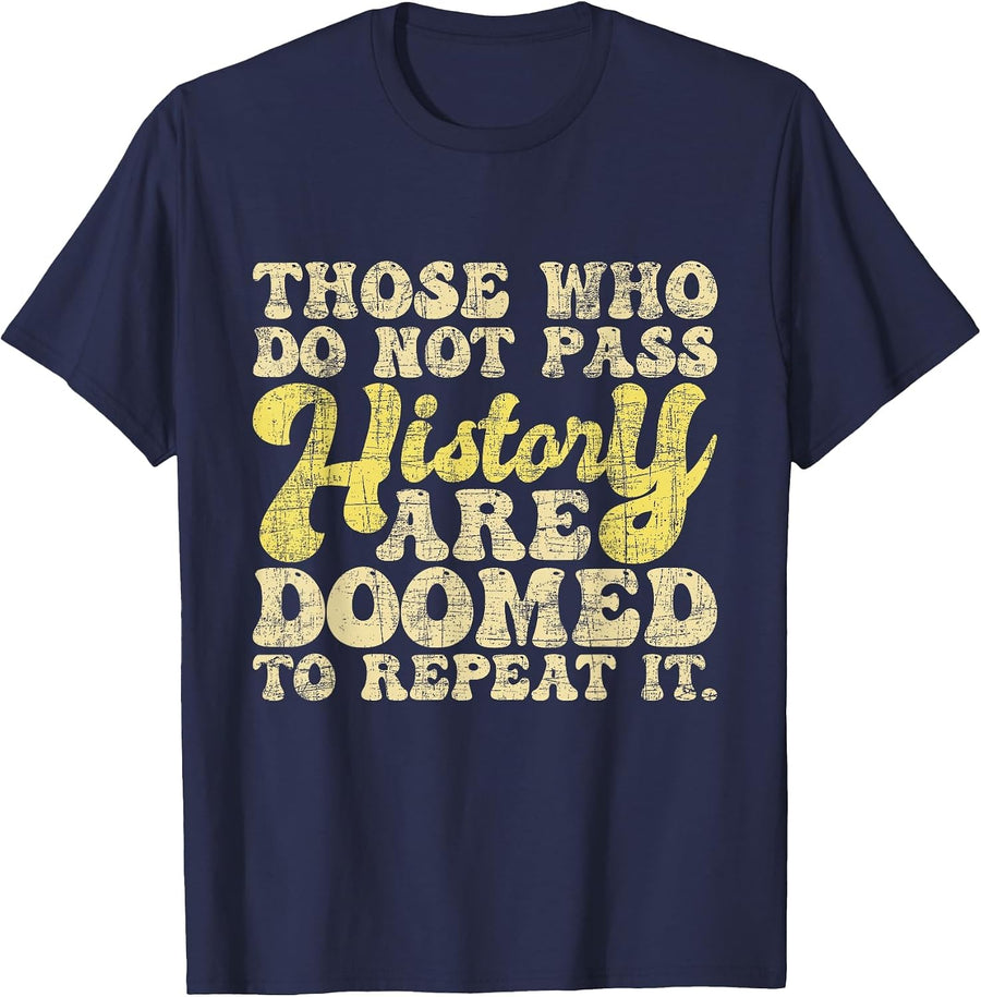 Those Who Do Not Pass History - Historian History Teacher T-Shirt - Navy Blue
