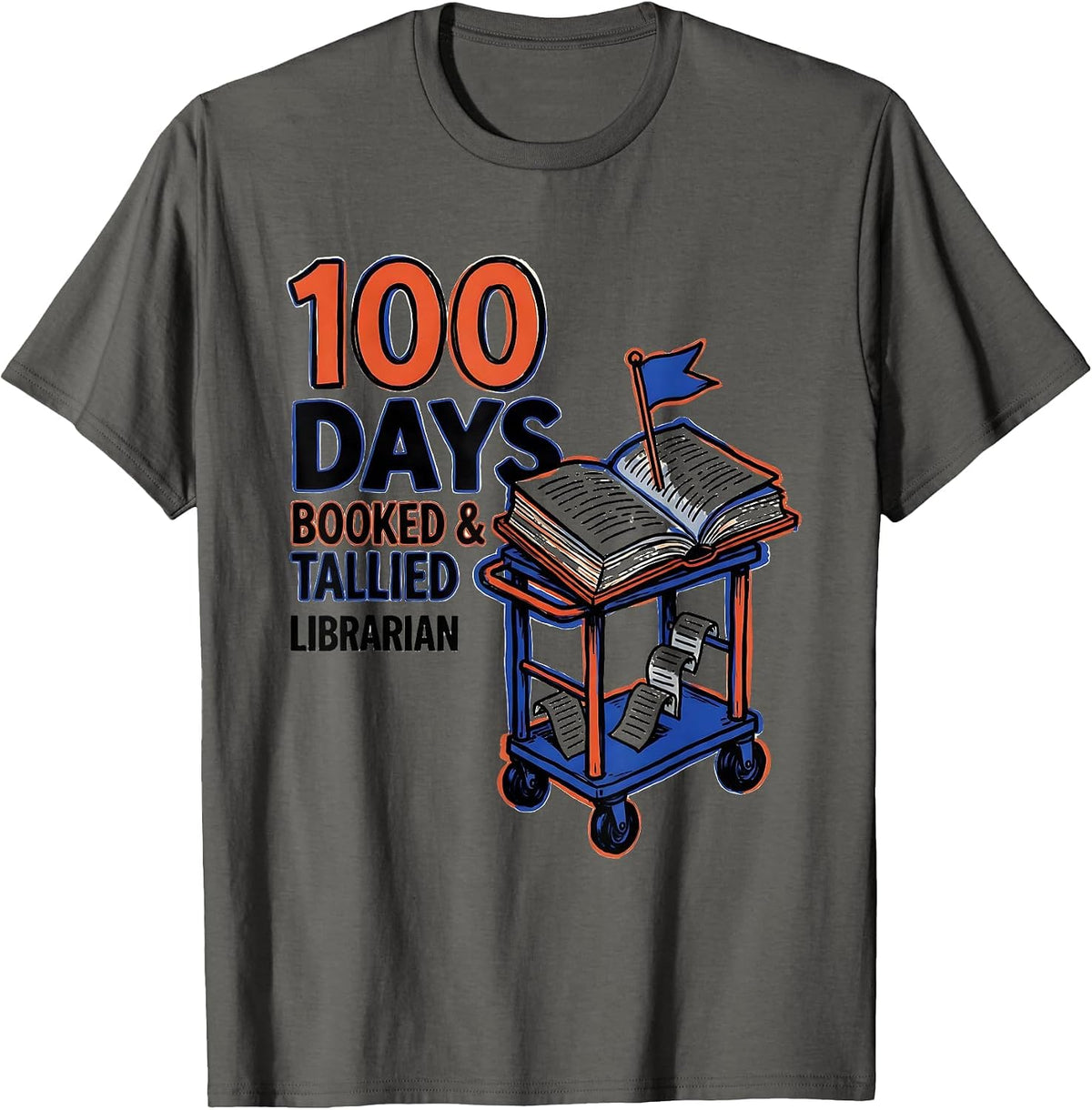 100 Days Booked And Tallied Librarian Teacher T-Shirt - Asphalt Grey