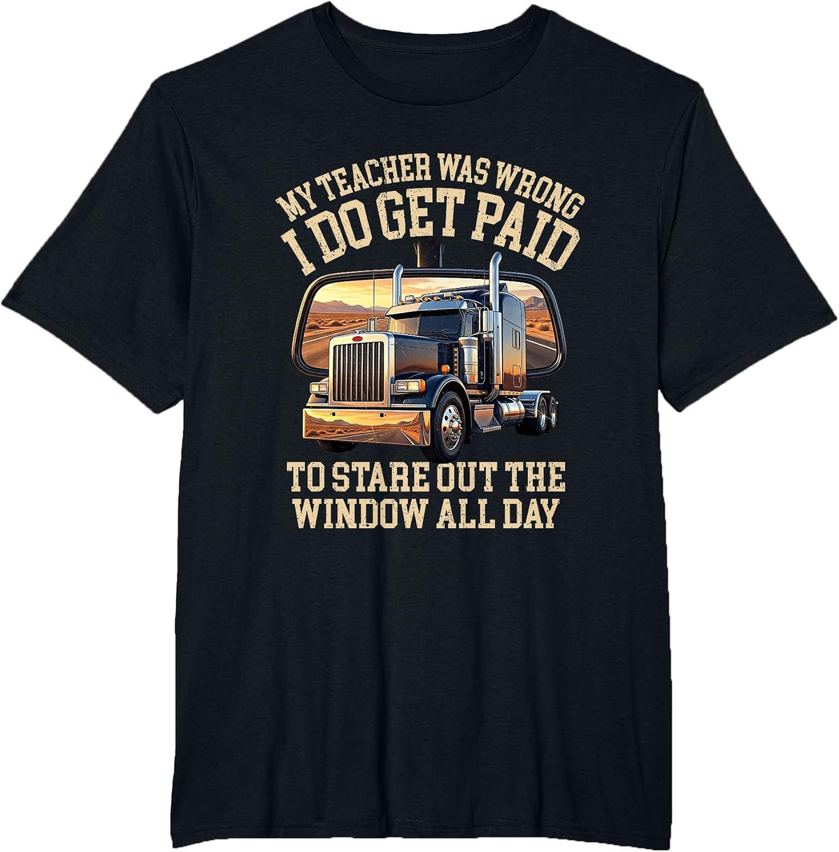 My Teacher was Wrong I Stare Out The Window Trucker T-Shirt - Black
