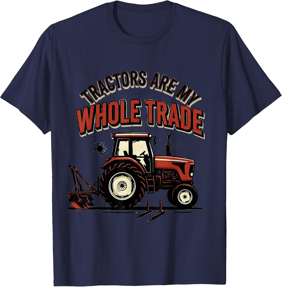 Men's Tractors Are My Whole Trade Funny Farmer Tractor Enthusiast T-Shirt - Navy Blue