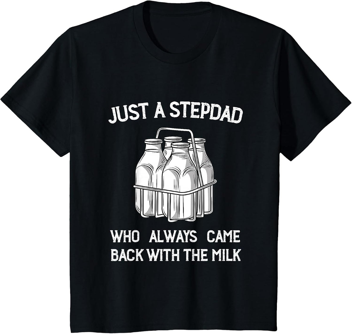 Stepdad Came Back with the Milk Funny Parent Appreciation T-Shirt - Black