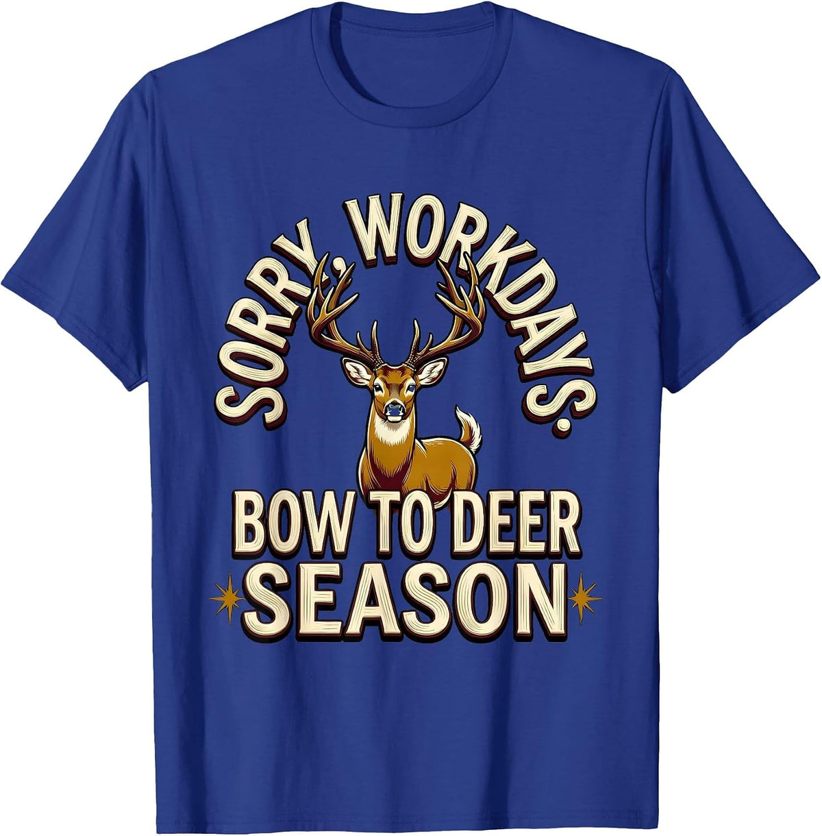 Sorry Workdays Bow To Deer Season Funny Hunter Dad Gift T-Shirt - Royal Blue