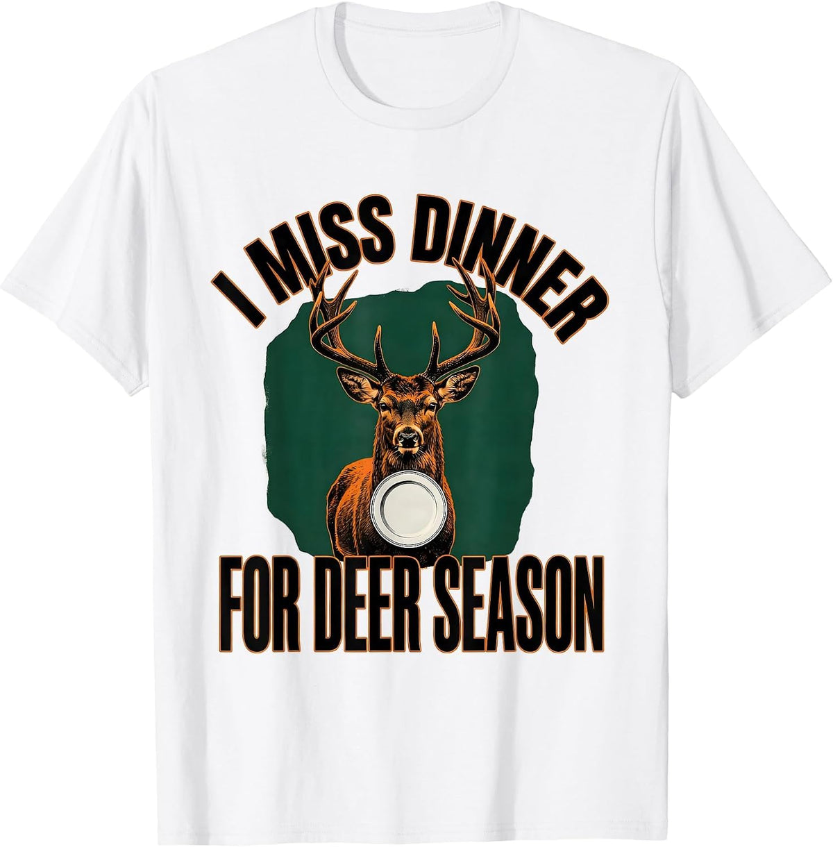Men's I Miss Dinner For Deer Season Funny Hunting Dad Gift T-Shirt - White