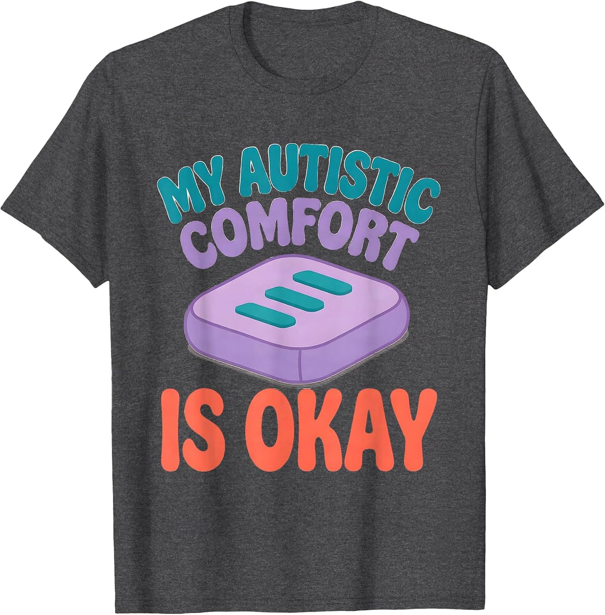 My Autistic Comfort Is Okay Funny Neurodivergent Awareness T-Shirt - Dark Heather Grey