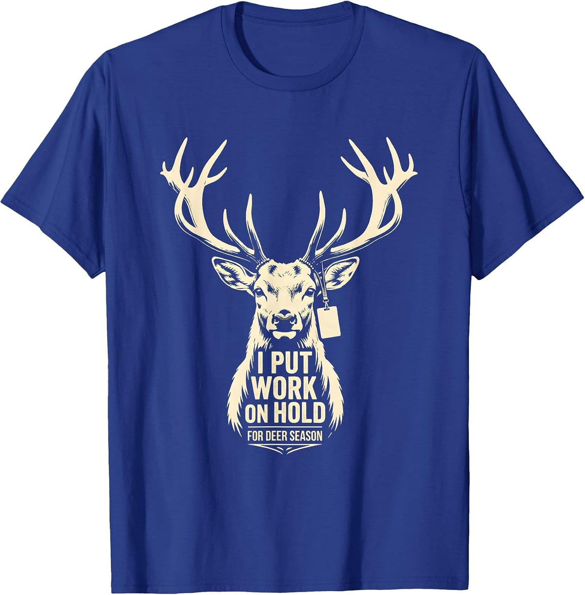 Men's I Put Work On Hold For Deer Season Funny Deer Hunting Dad T-Shirt - Royal Blue