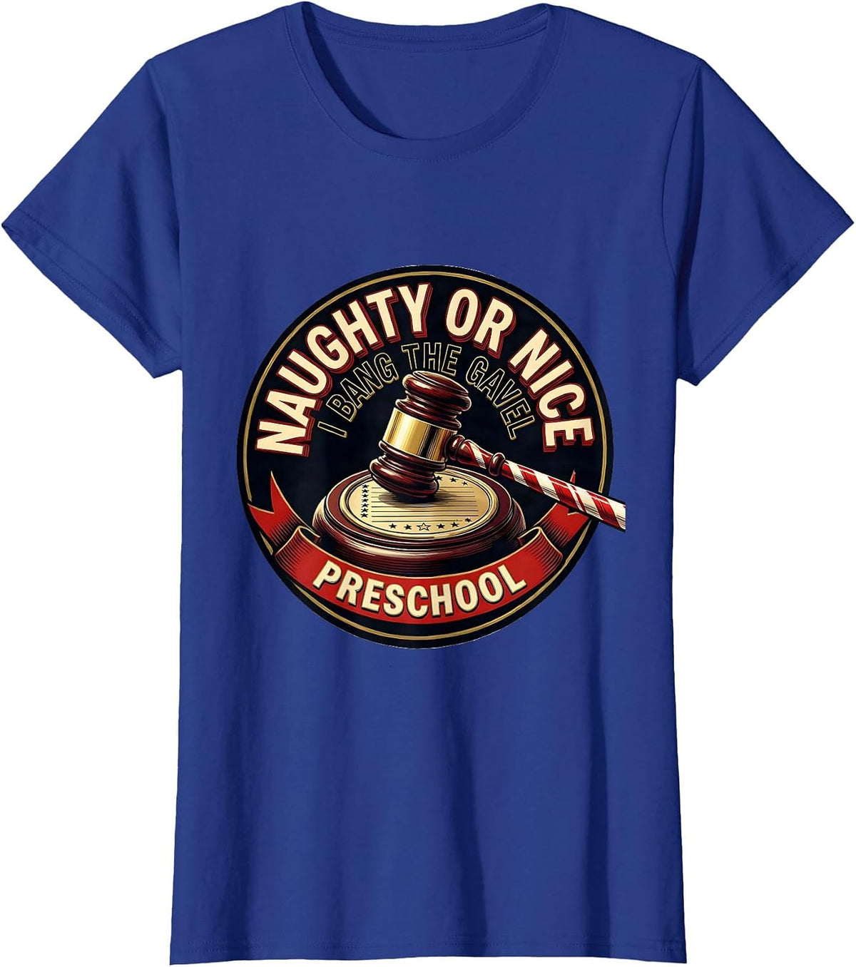 Women's Naughty Or Nice, I Bang The Gavel Preschool Funny Teacher T-Shirt - Royal Blue