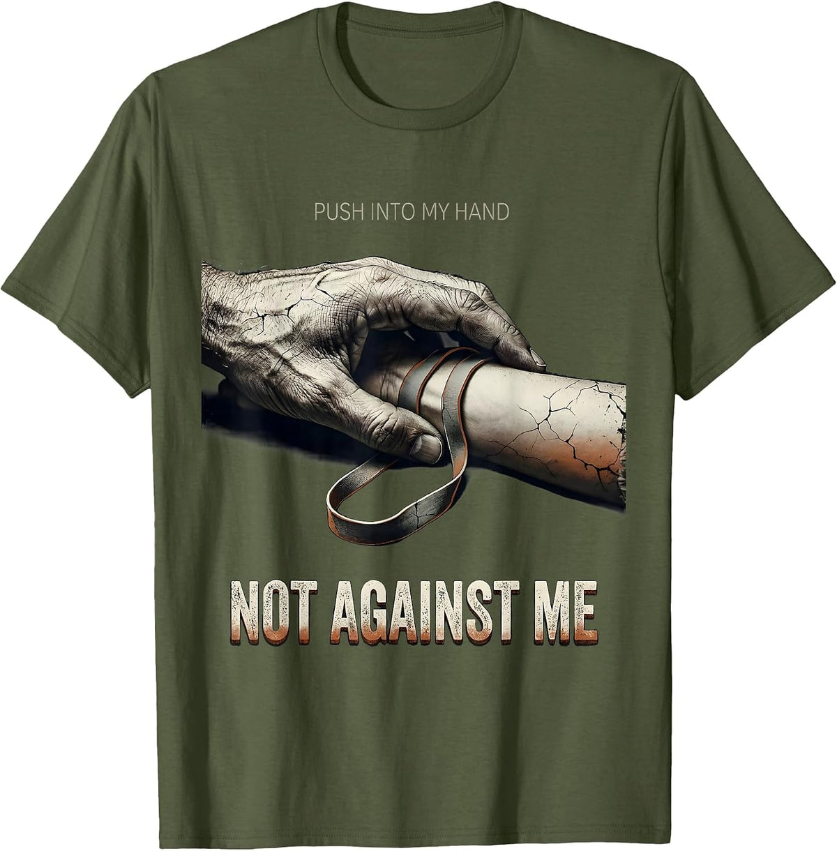 Push Into My Hand, Not Against Me Distressed Therapist Humor T-Shirt - Olive Green
