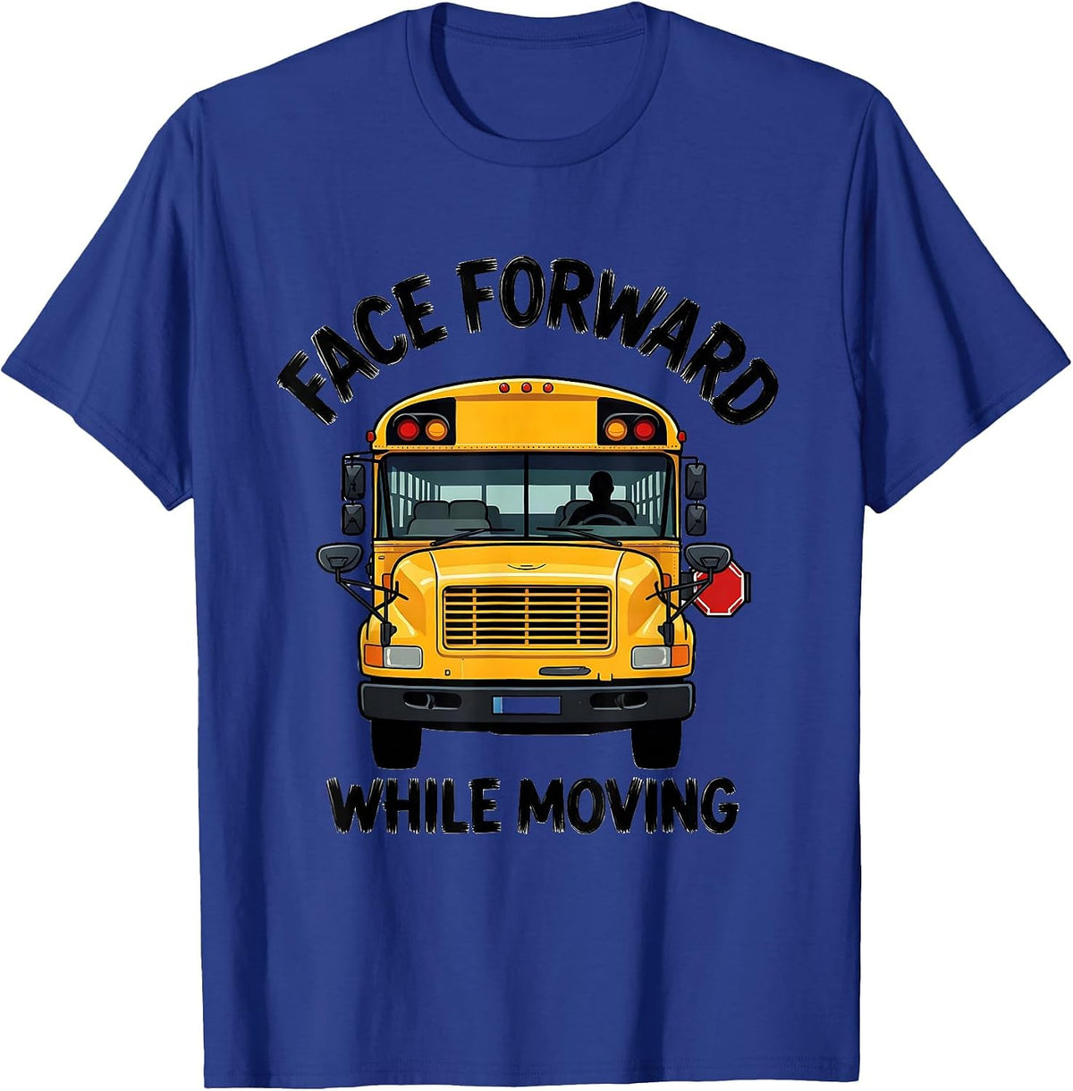 Men's Face Forward While Moving Funny School Bus Driver T-Shirt - Royal Blue