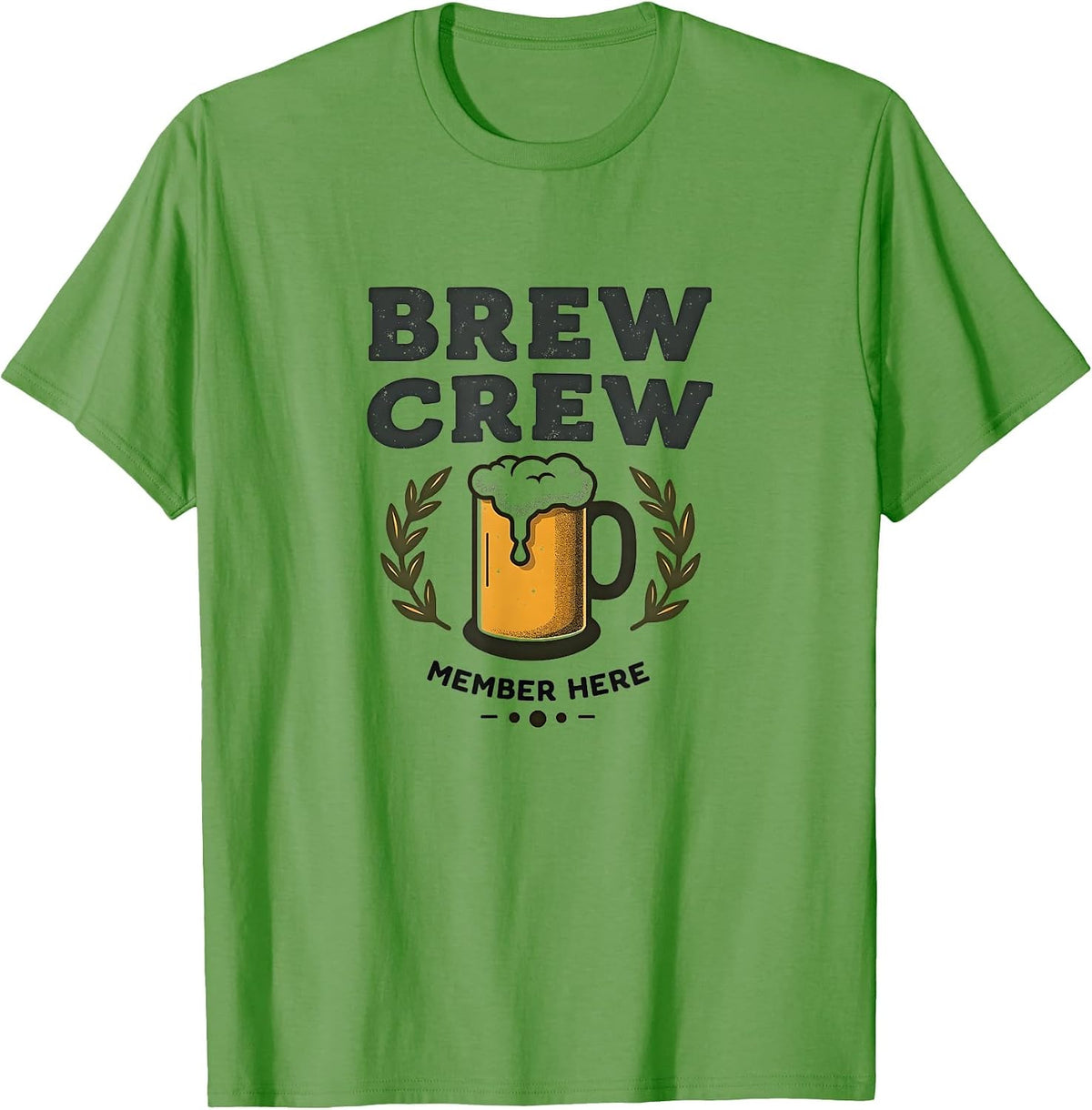 Brew Crew Member Here Beer Lover Design T-Shirt - Grass Green